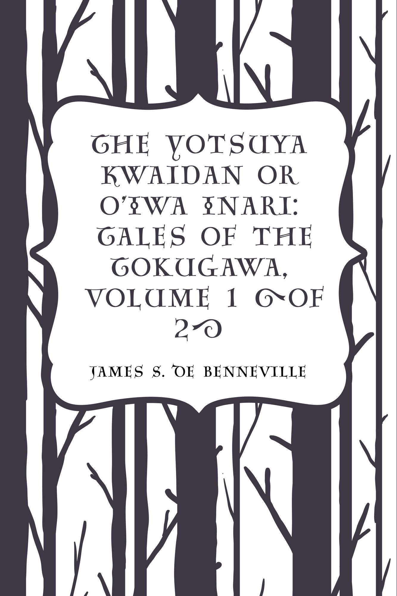 The Yotsuya Kwaidan or O'Iwa Inari: Tales of the Tokugawa, Volume 1 (of 2)