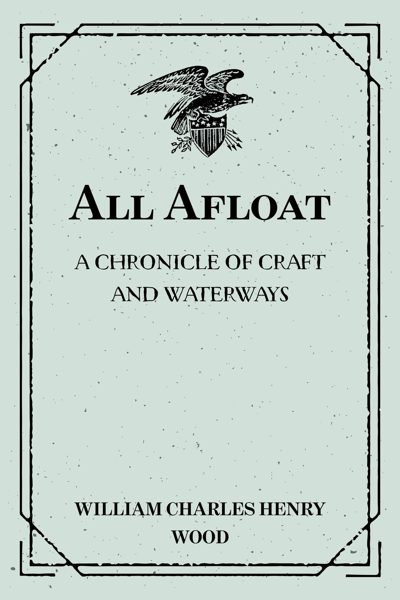 All Afloat: A Chronicle of Craft and Waterways