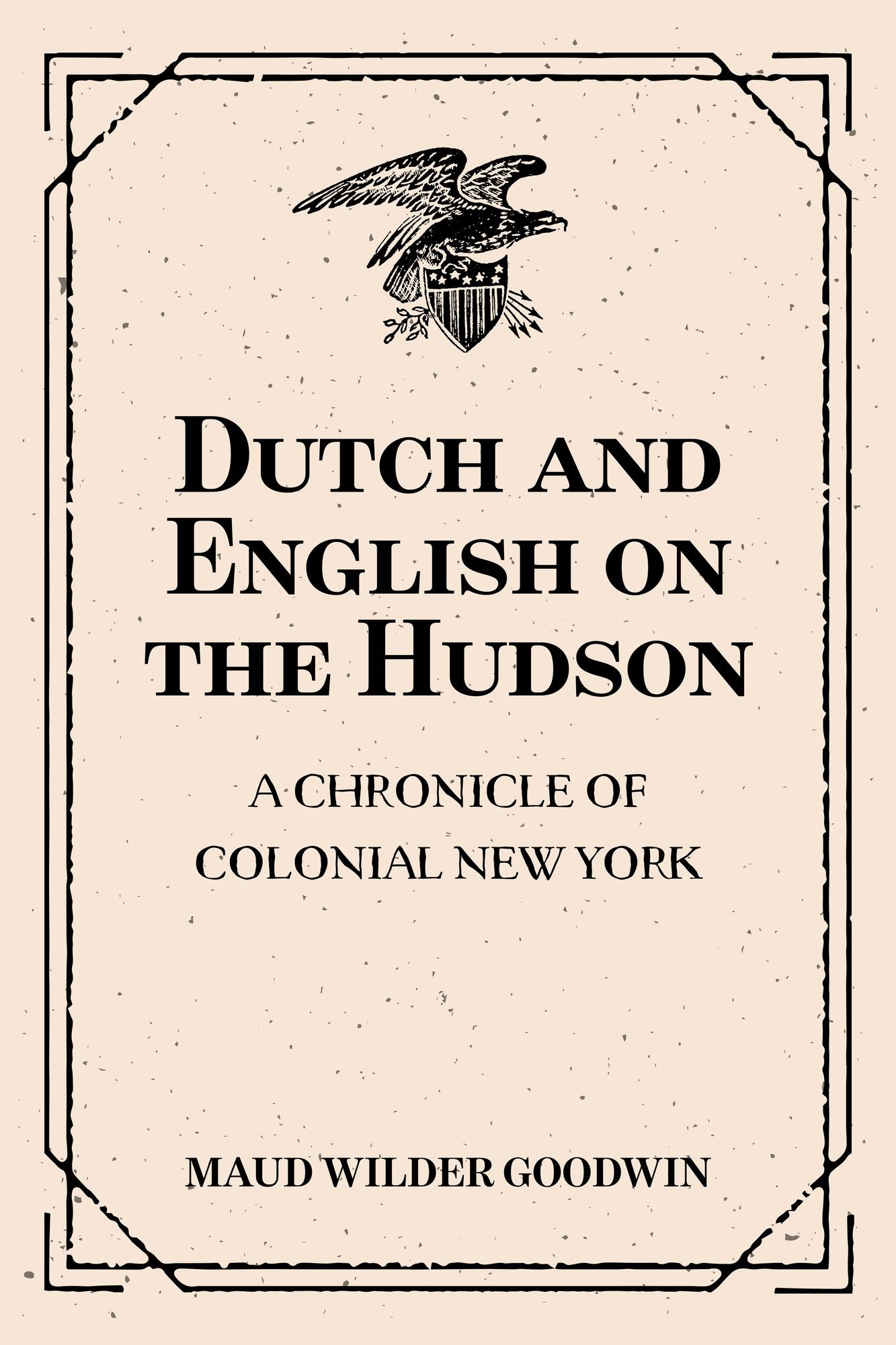 Dutch and English on the Hudson: A Chronicle of Colonial New York