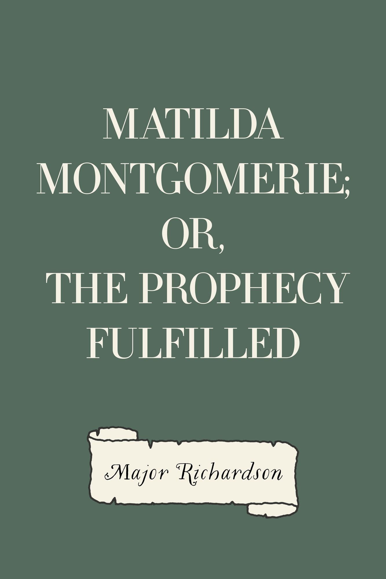Matilda Montgomerie; Or, The Prophecy Fulfilled