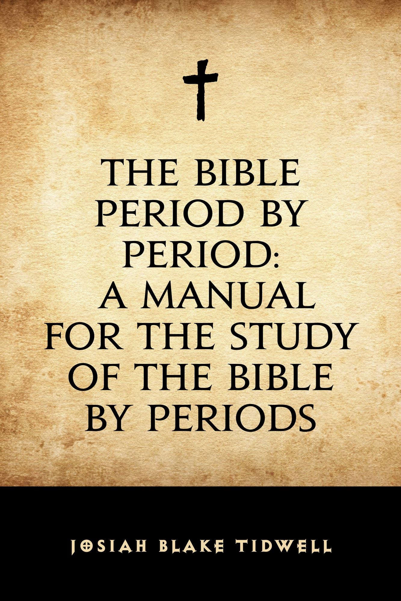The Bible Period by Period: A Manual for the Study of the Bible by Periods