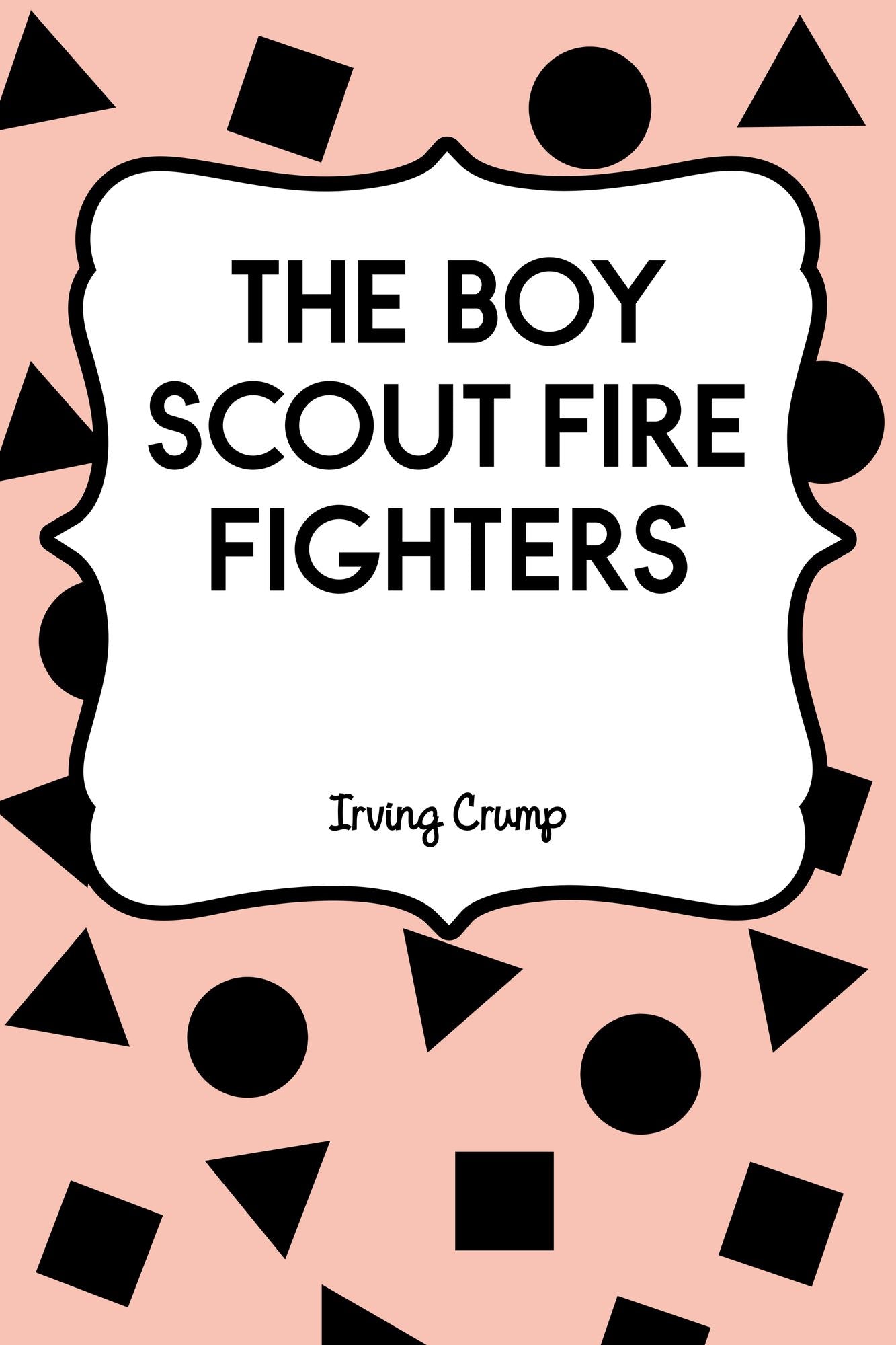 The Boy Scout Fire Fighters