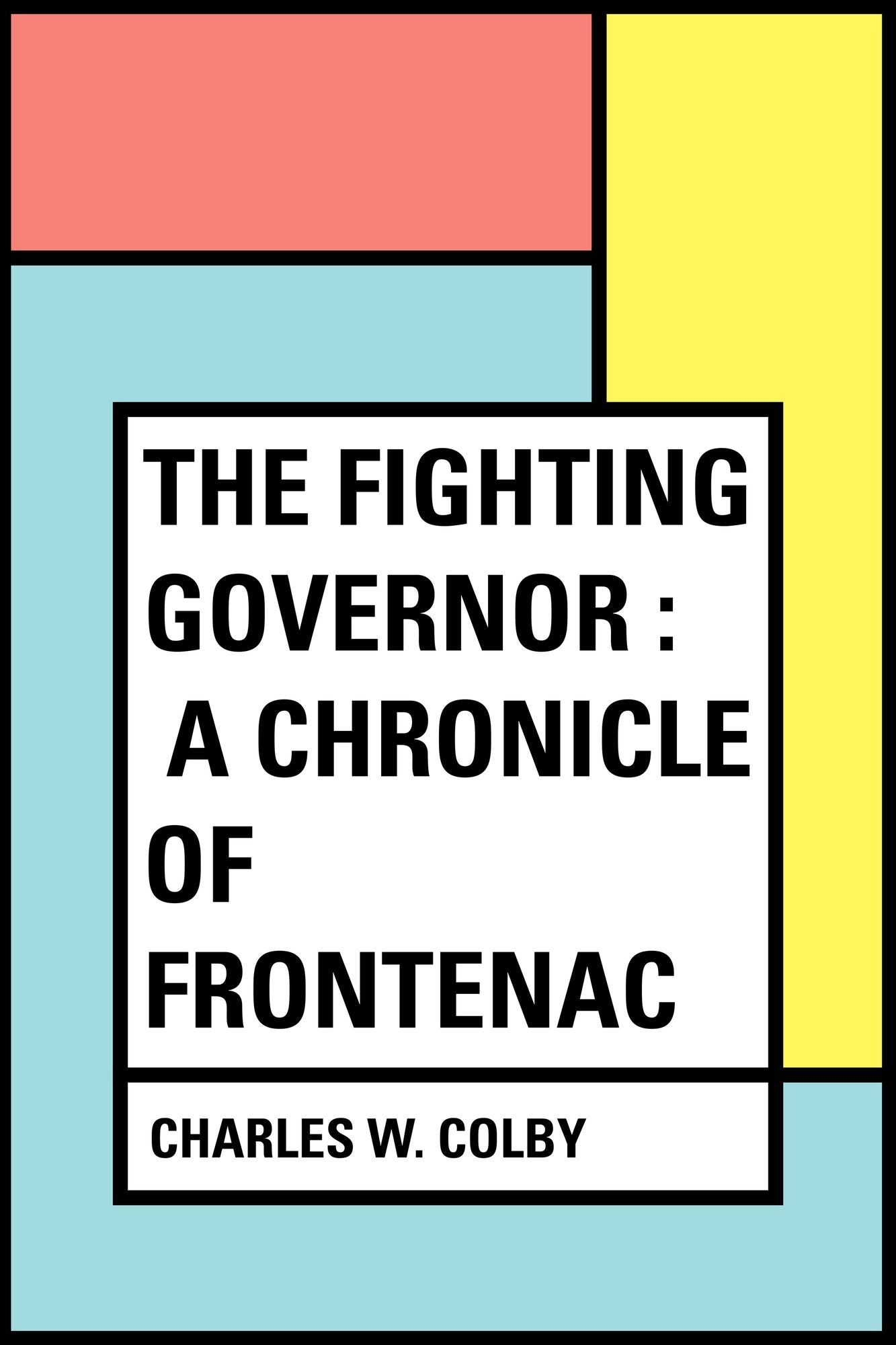 The Fighting Governor : A Chronicle of Frontenac