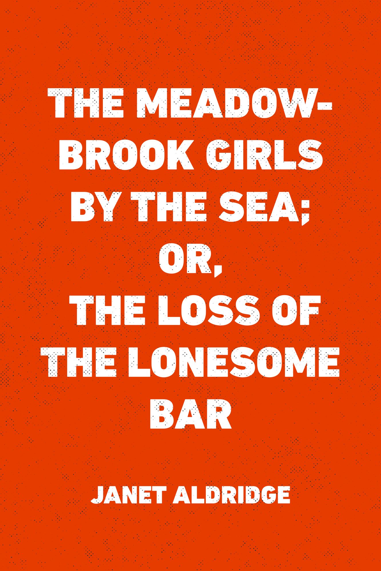 The Meadow-Brook Girls by the Sea; Or, The Loss of The Lonesome Bar