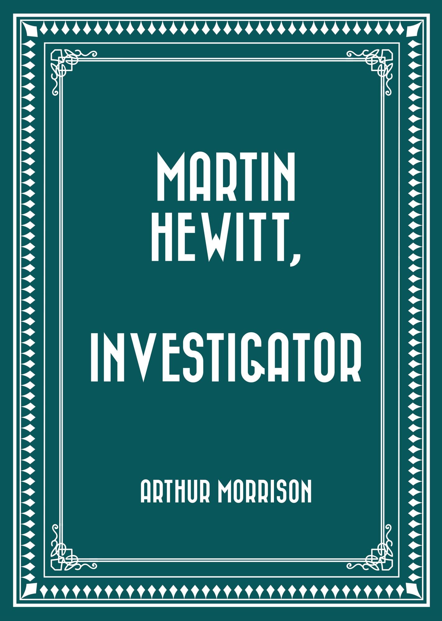 Martin Hewitt, Investigator