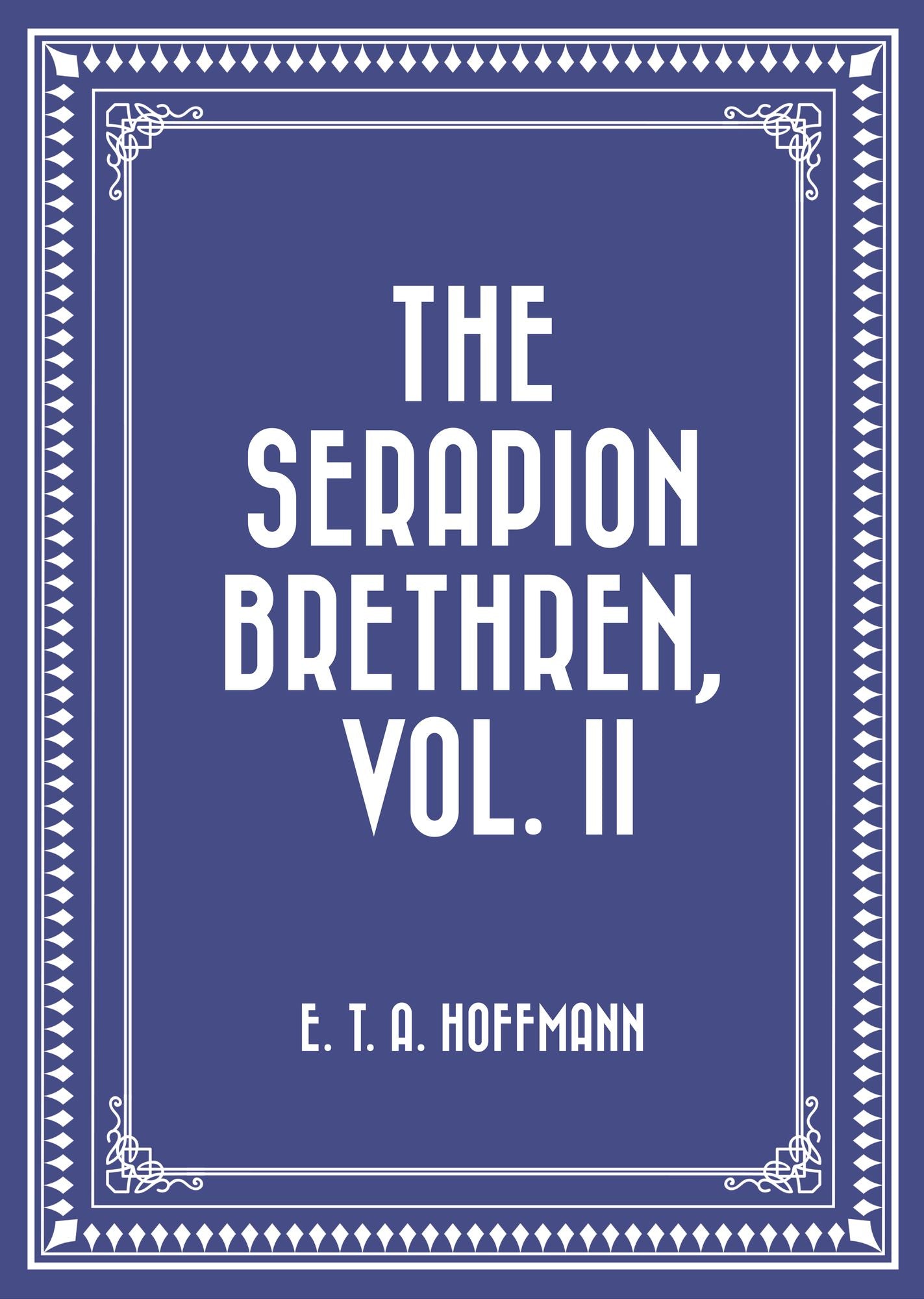 The Serapion Brethren, Vol. II