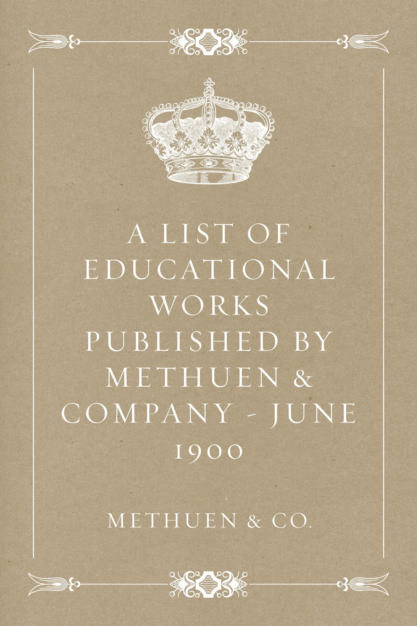A List of Educational Works Published by Methuen & Company - June 1900
