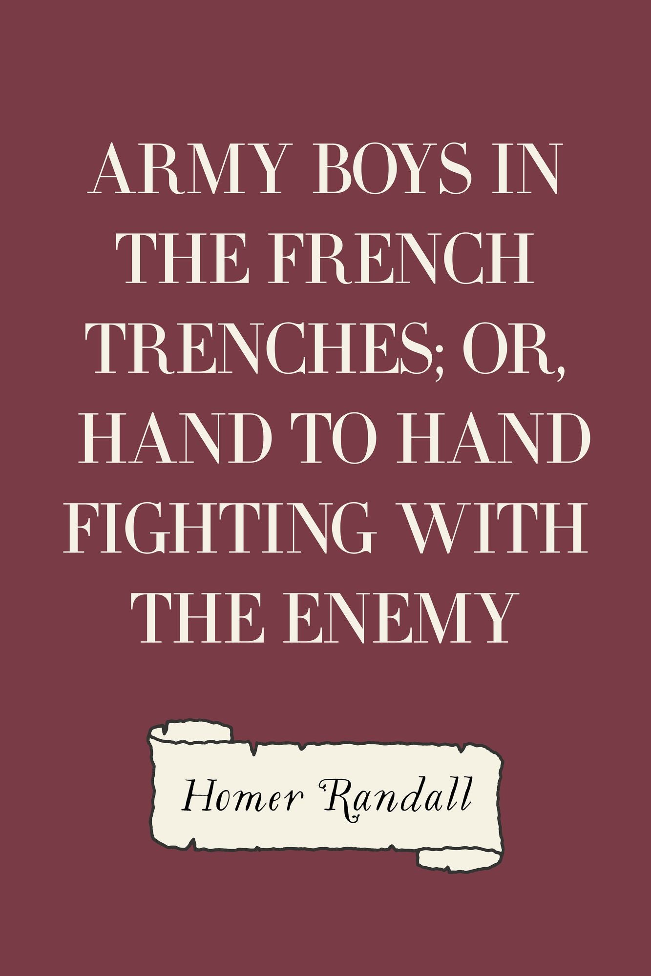 Army Boys in the French Trenches; Or, Hand to Hand Fighting with the Enemy