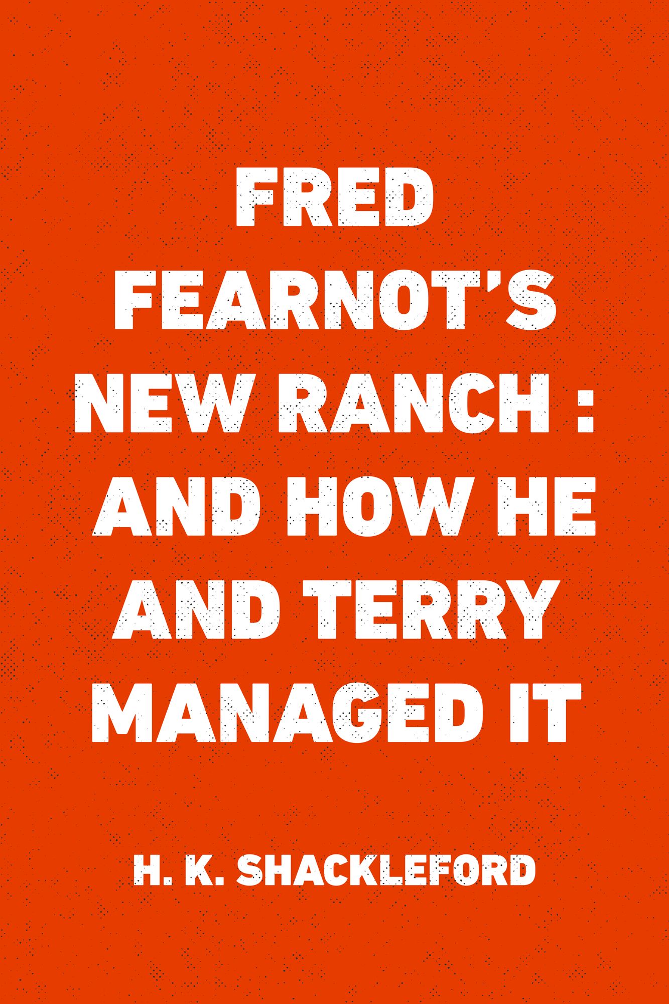 Fred Fearnot's New Ranch : and How He and Terry Managed It