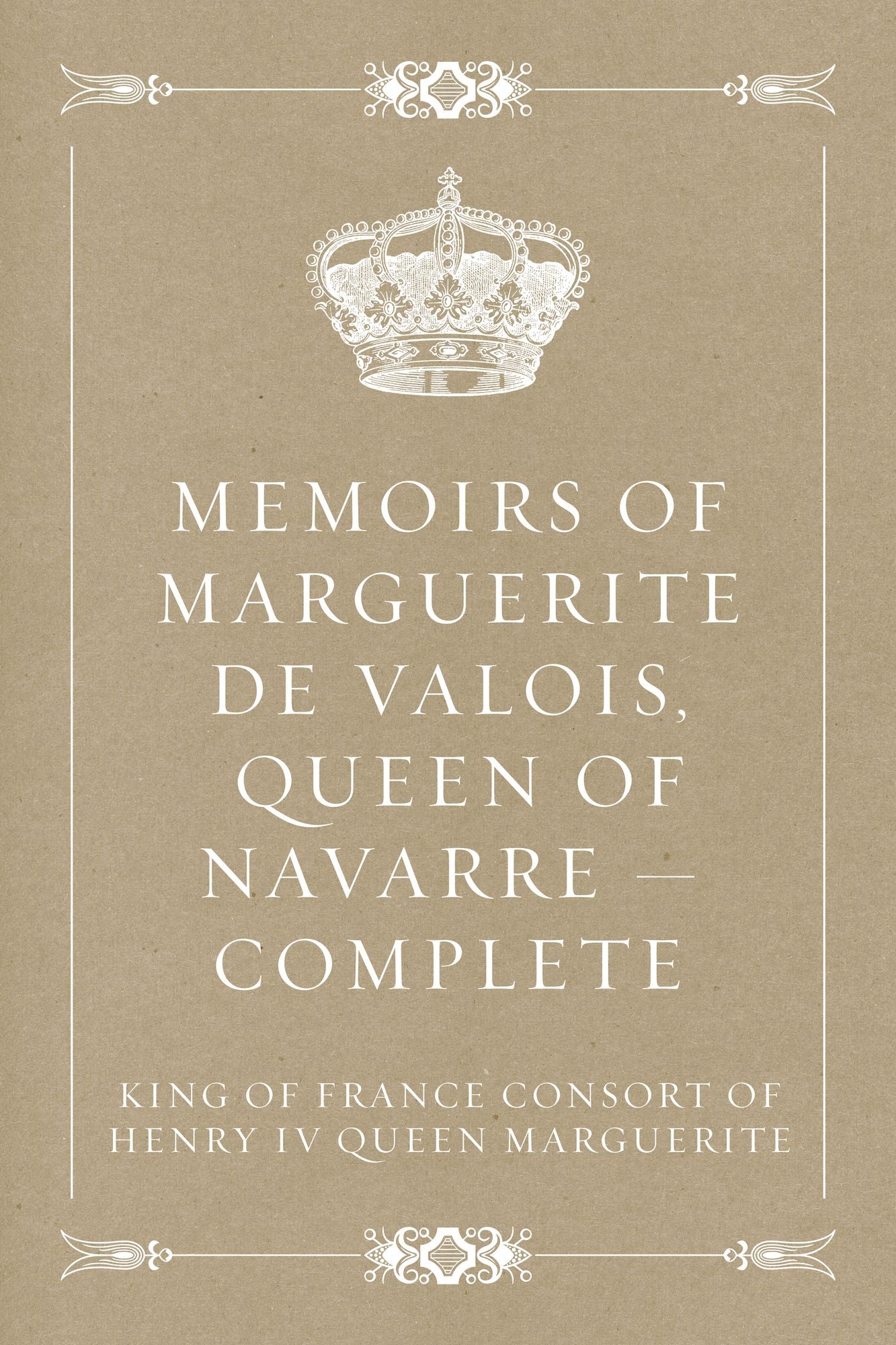 Memoirs of Marguerite de Valois, Queen of Navarre -- Complete