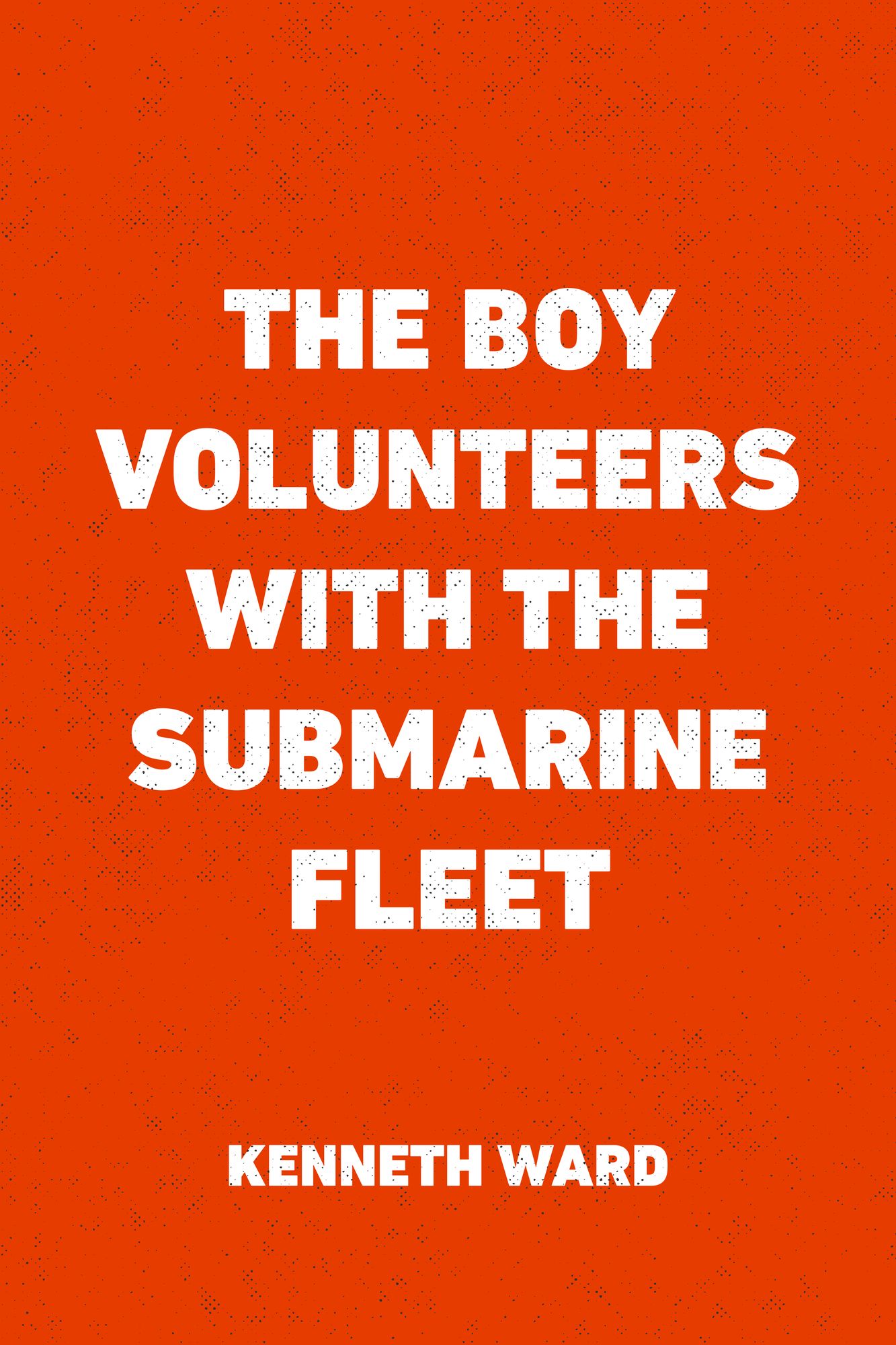 The Boy Volunteers with the Submarine Fleet