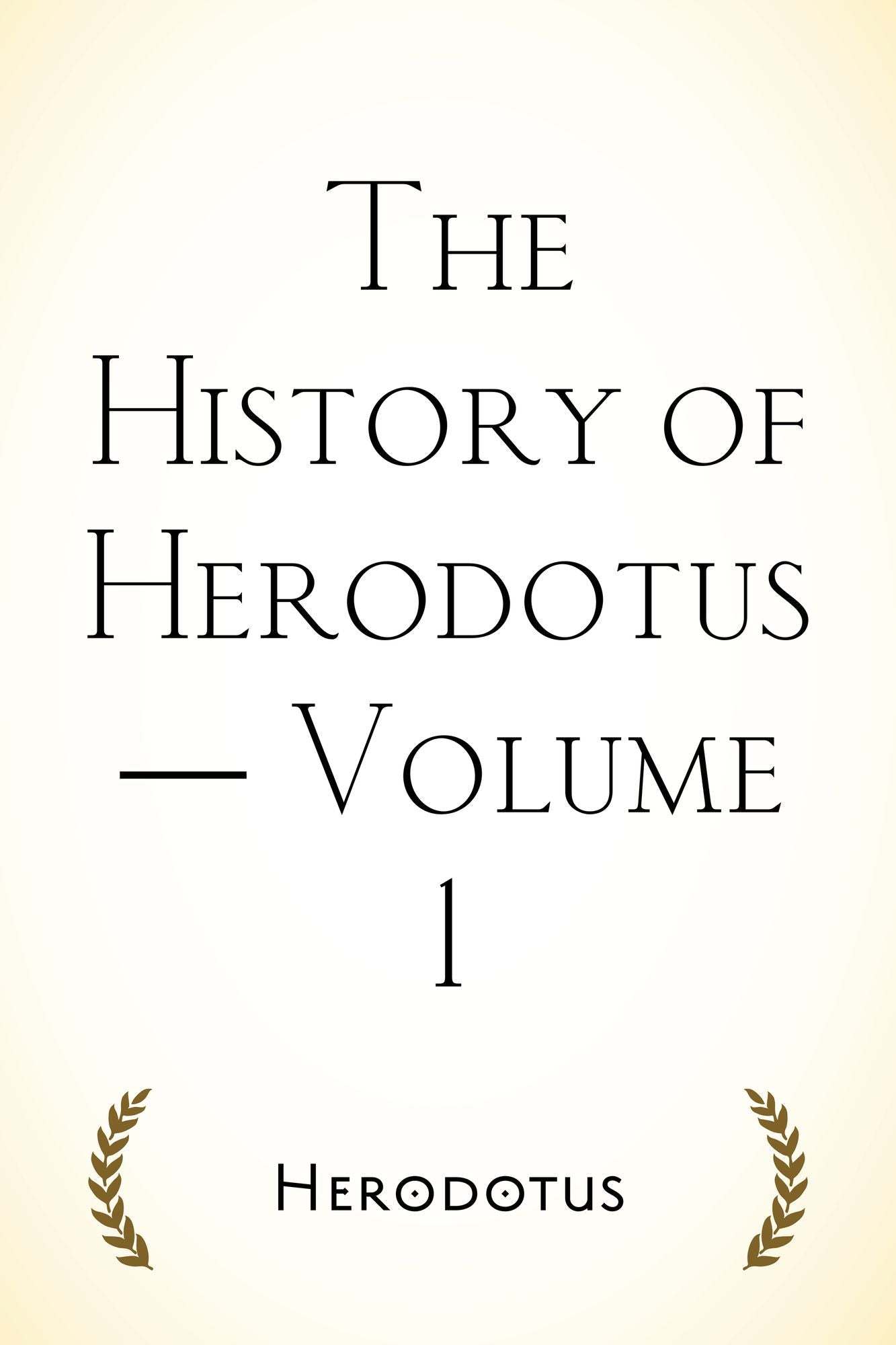 The History of Herodotus -- Volume 1