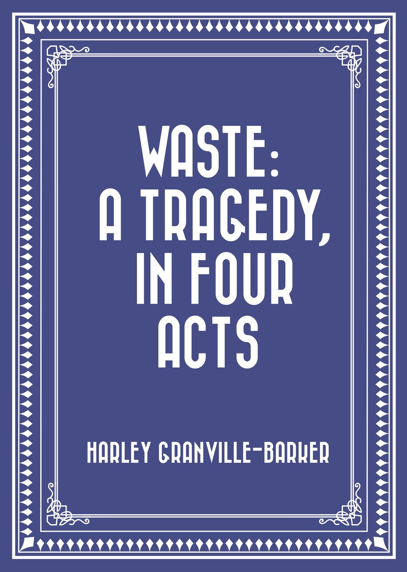 Waste: A Tragedy, In Four Acts