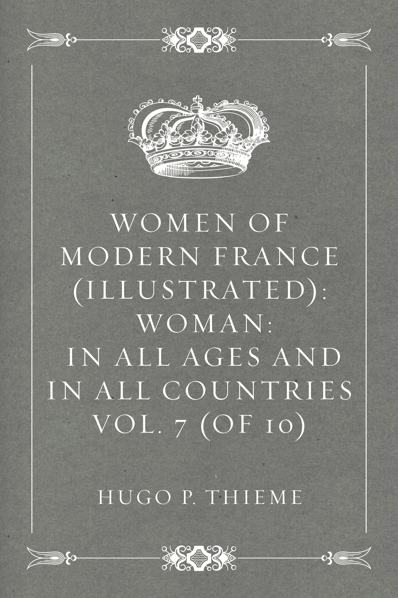 Women of Modern France (Illustrated): Woman: In all ages and in all countries Vol. 7 (of 10)