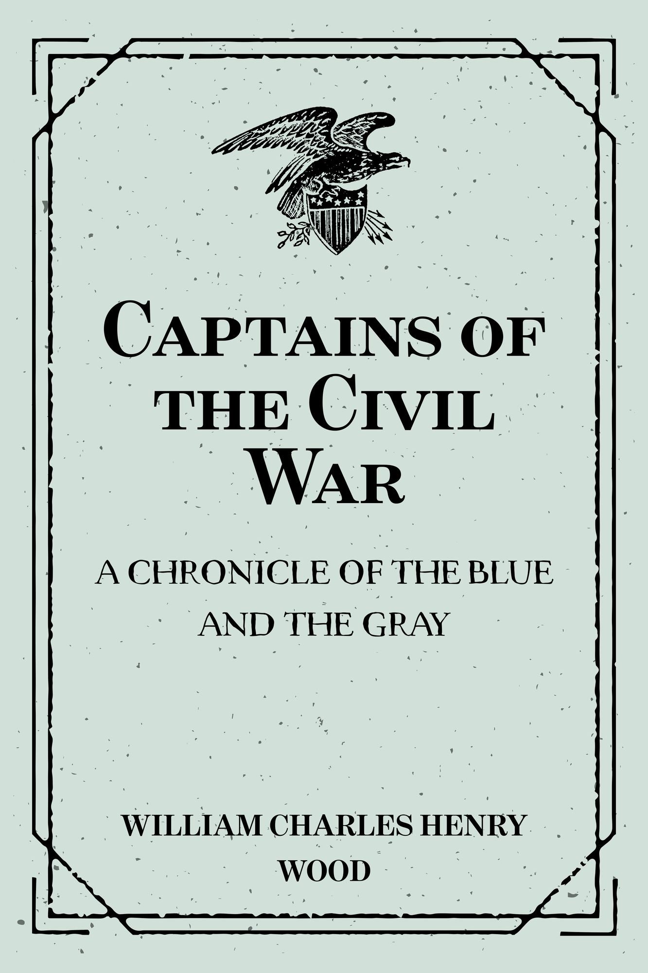 Captains of the Civil War: A Chronicle of the Blue and the Gray