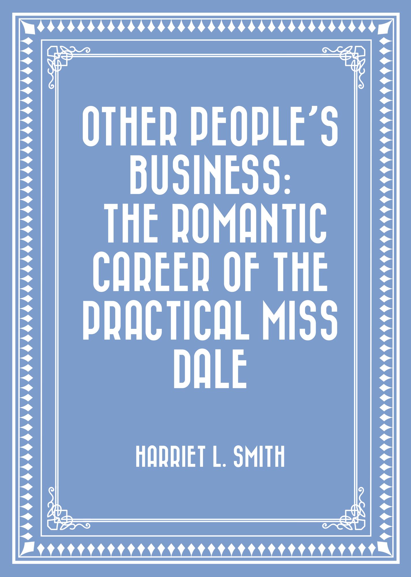 Other People's Business: The Romantic Career of the Practical Miss Dale