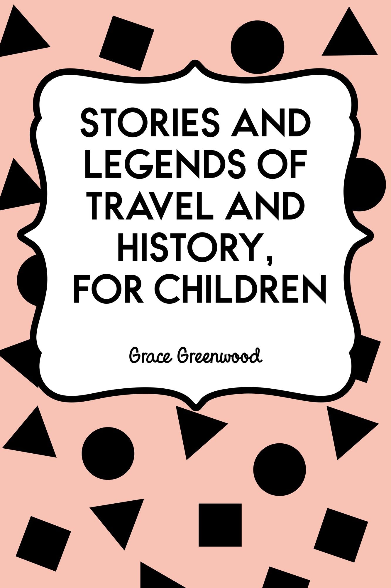 Stories and Legends of Travel and History, for Children