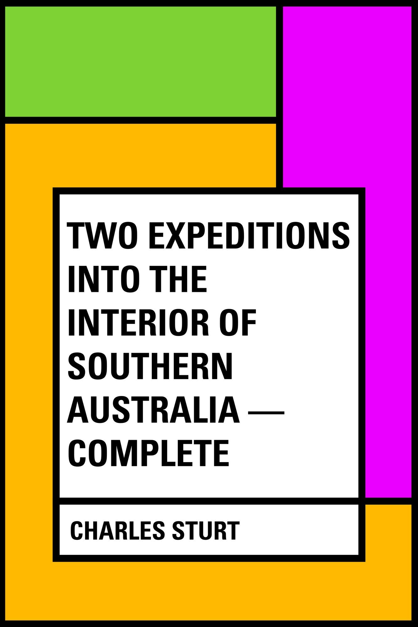 Two Expeditions into the Interior of Southern Australia -- Complete