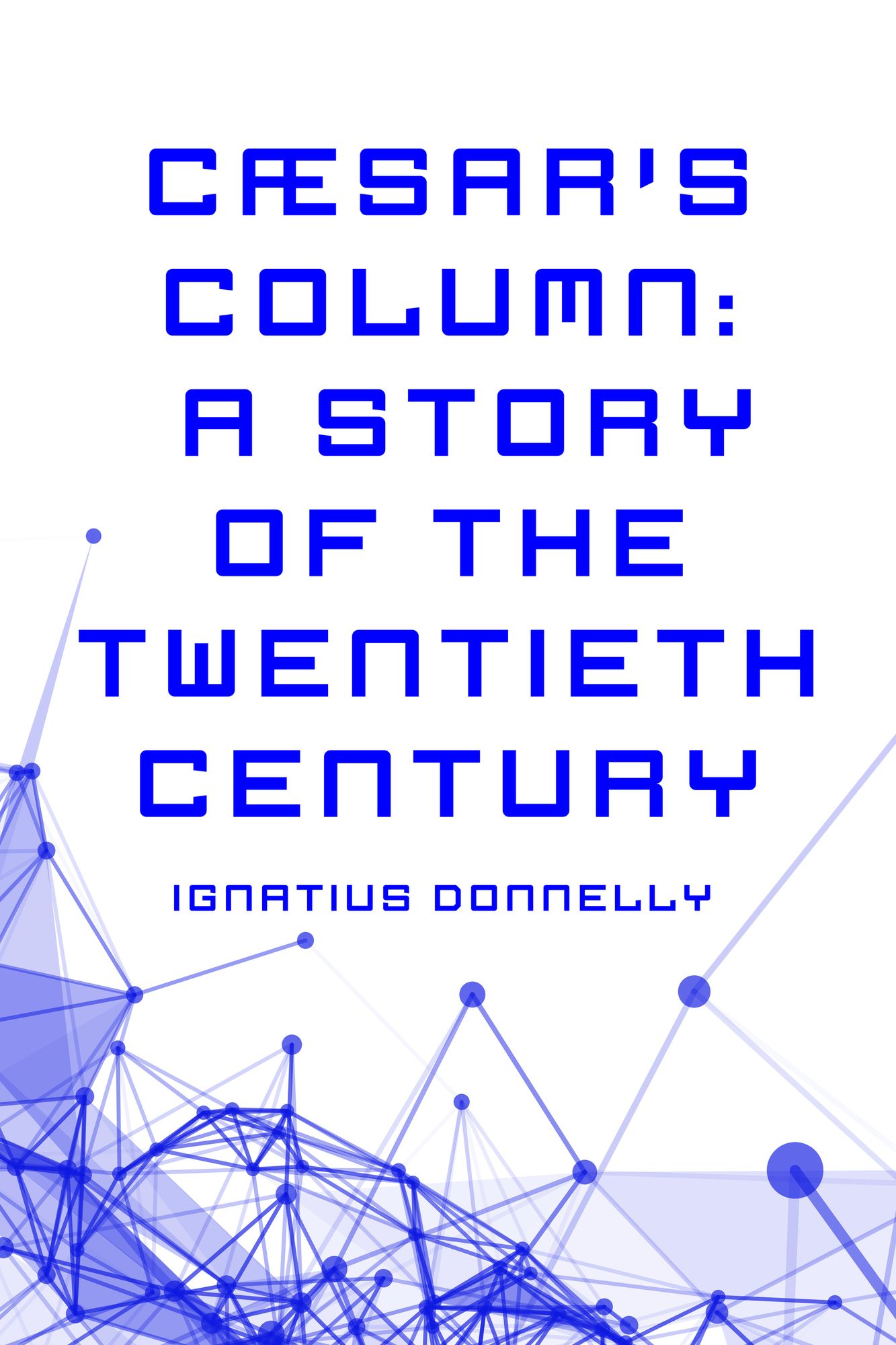 Cæsar's Column: A Story of the Twentieth Century