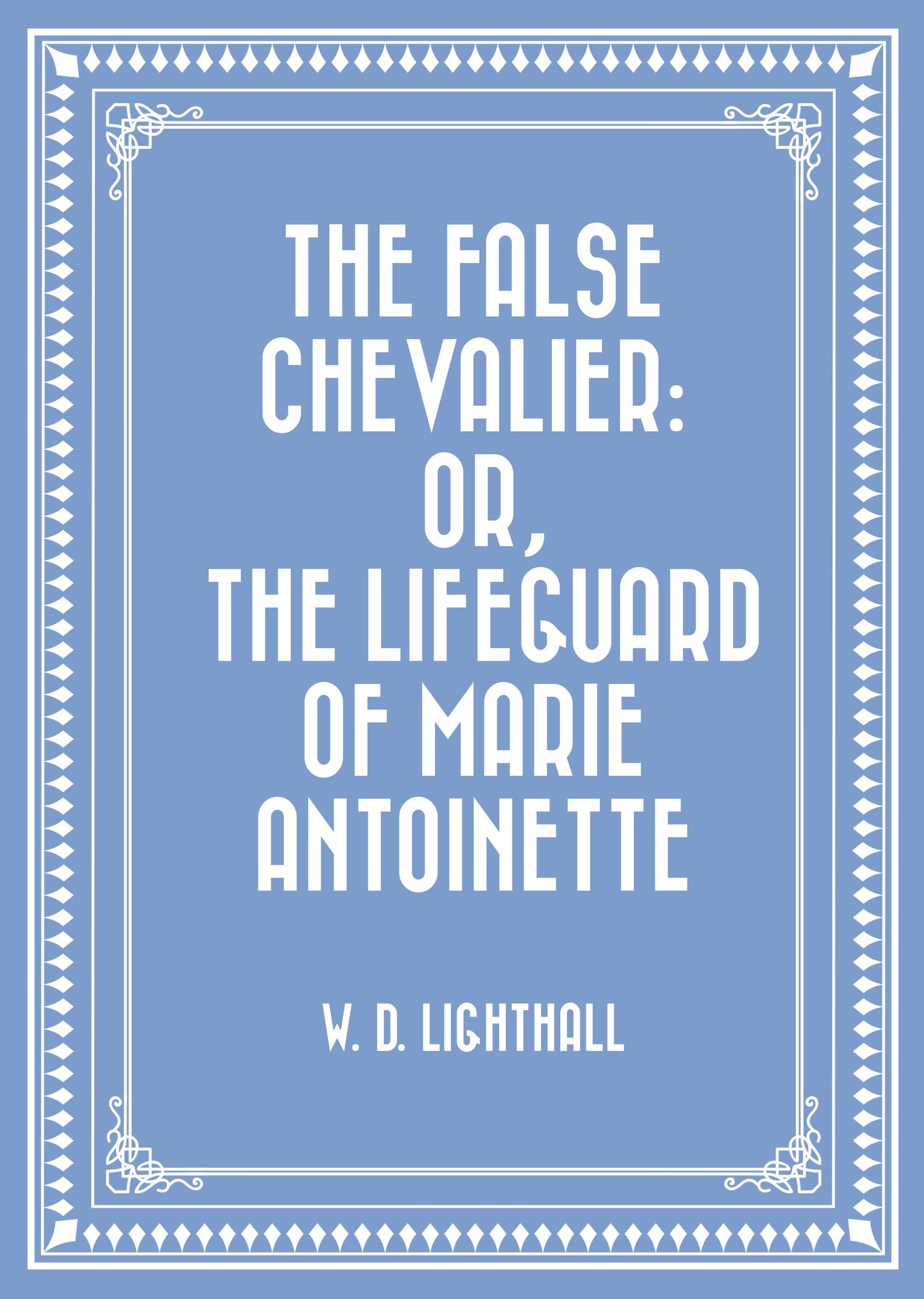 The False Chevalier: or, The Lifeguard of Marie Antoinette