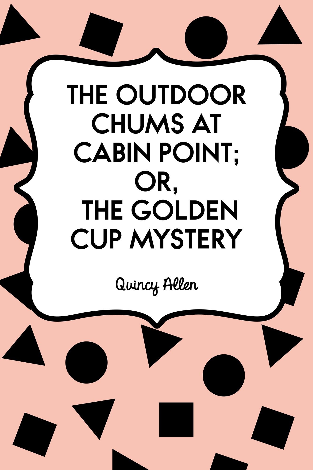 The Outdoor Chums at Cabin Point; Or, The Golden Cup Mystery