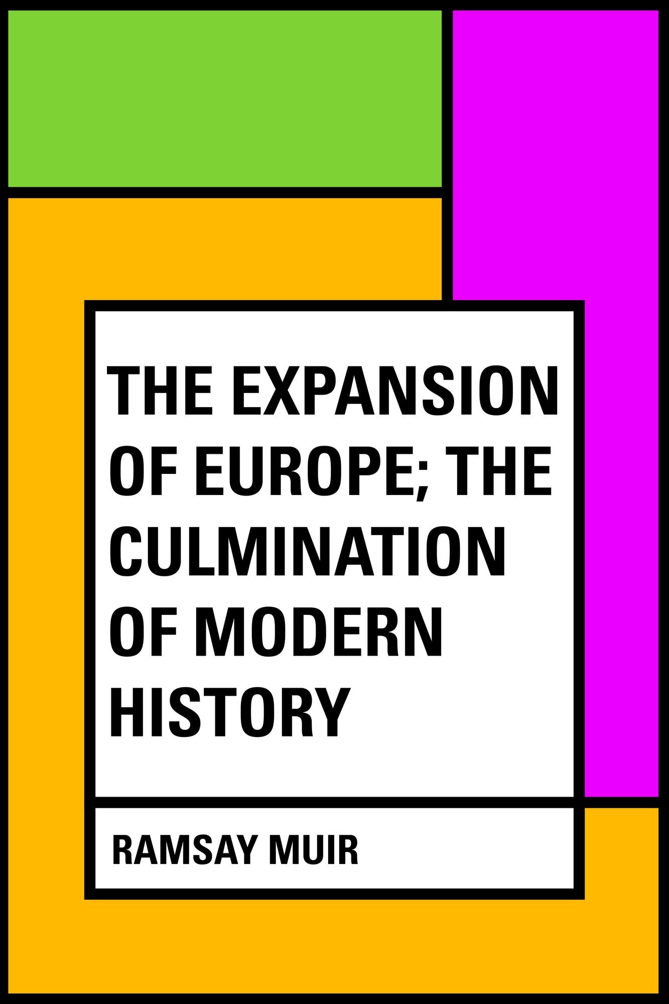 The Expansion of Europe; The Culmination of Modern History