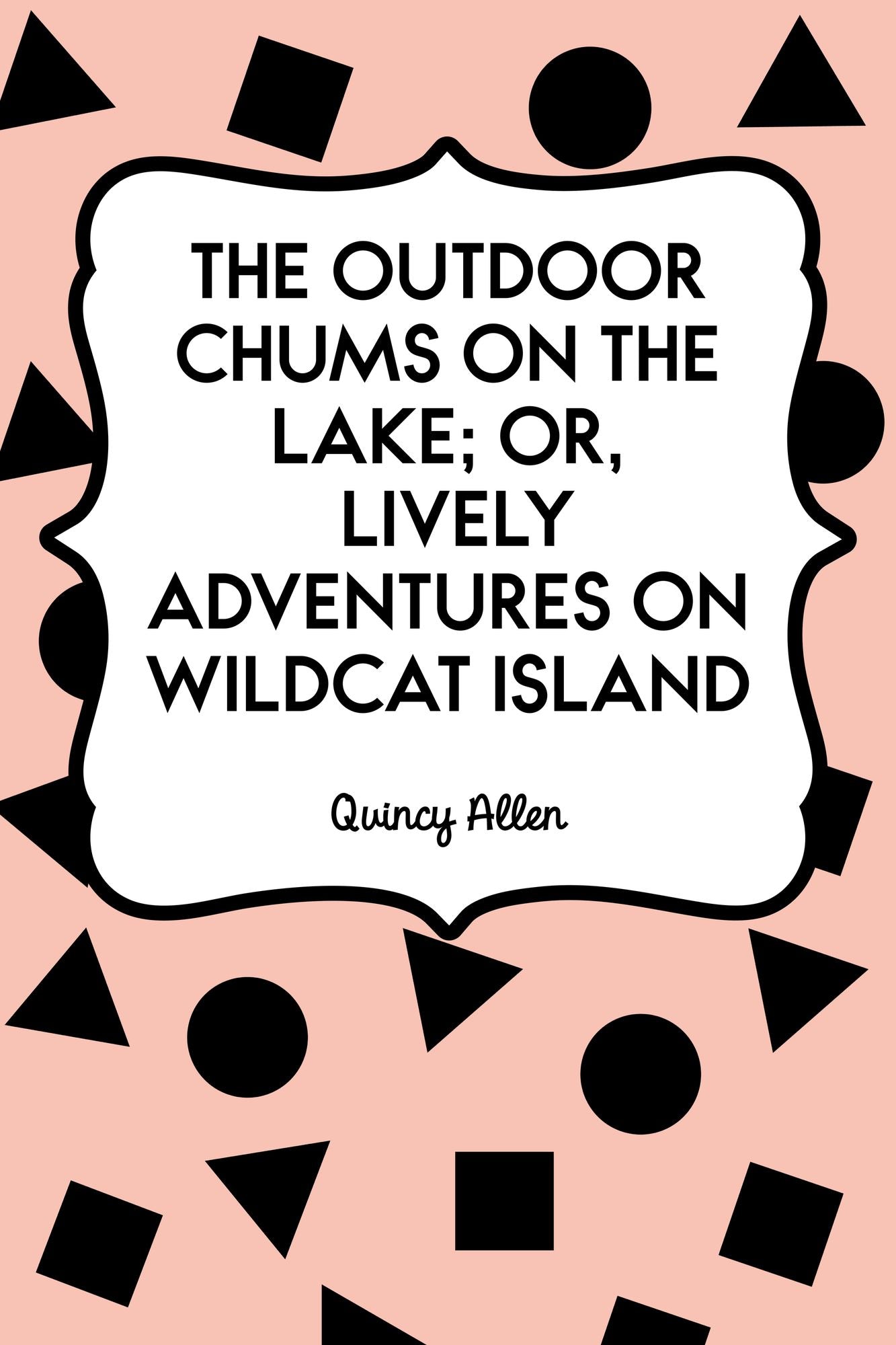 The Outdoor Chums on the Lake; Or, Lively Adventures on Wildcat Island