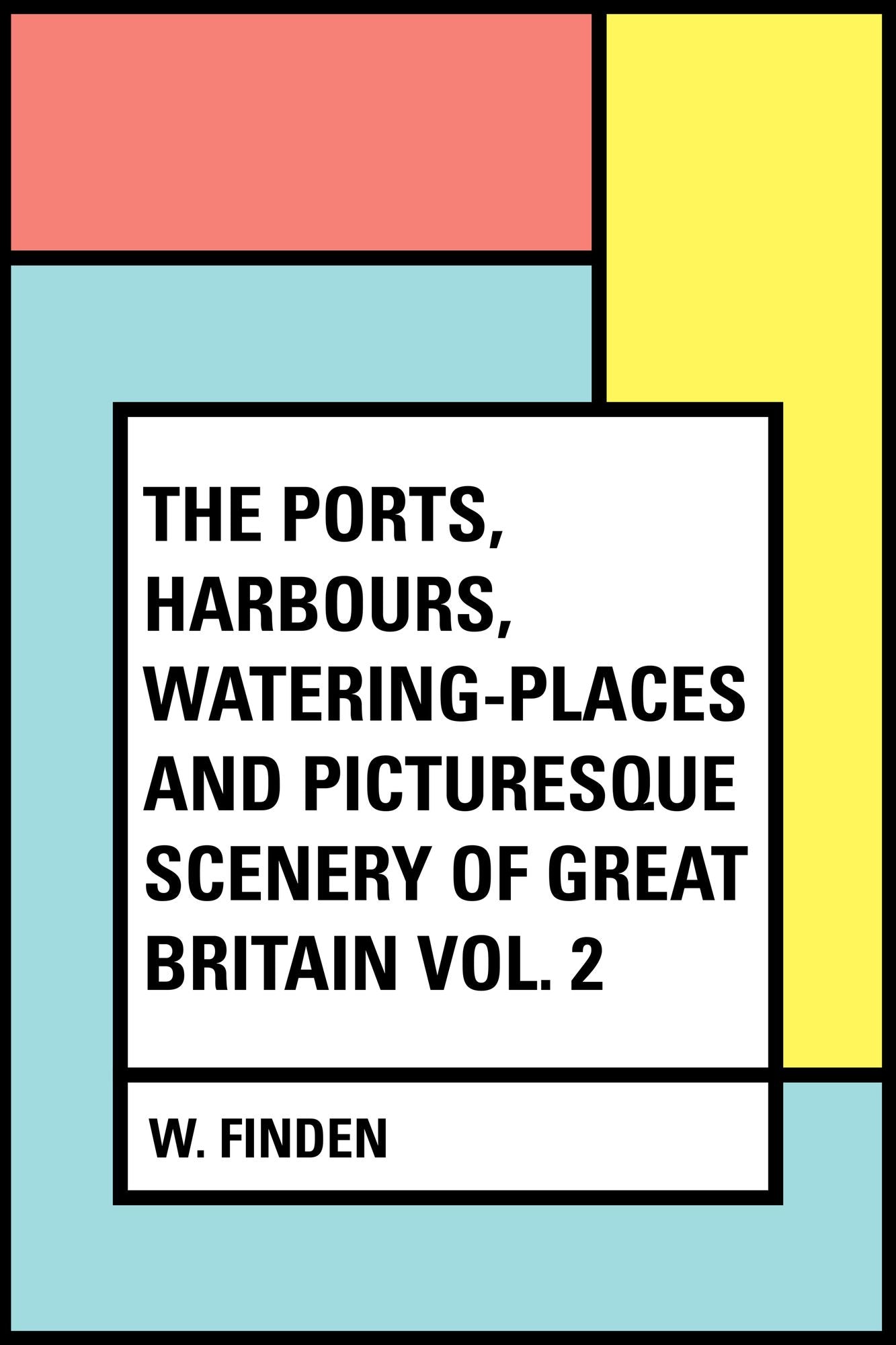 The Ports, Harbours, Watering-places and Picturesque Scenery of Great Britain Vol. 2