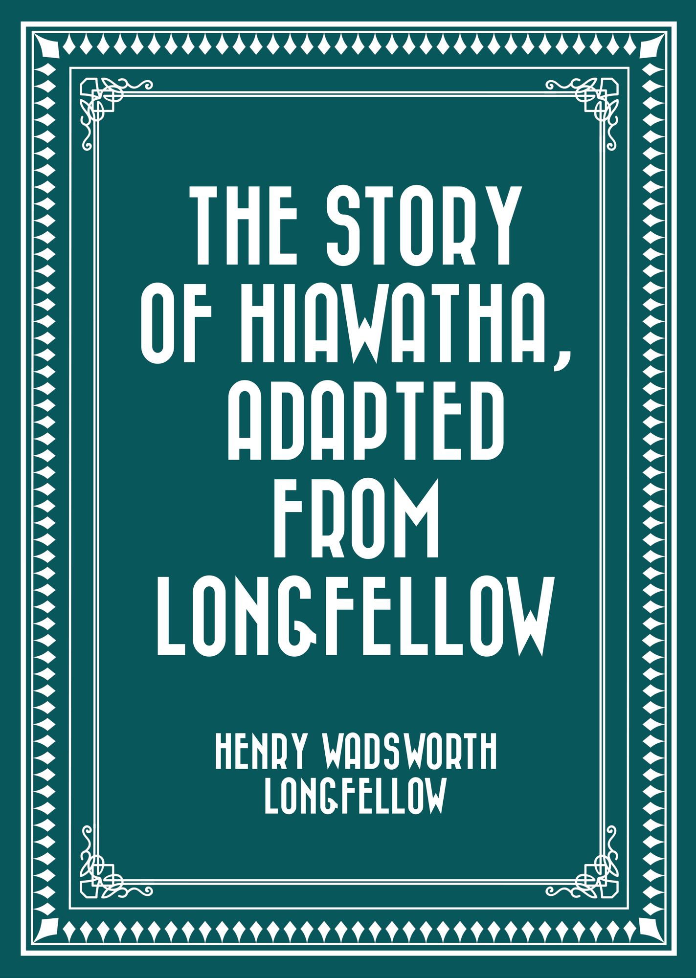 The Story of Hiawatha, Adapted from Longfellow