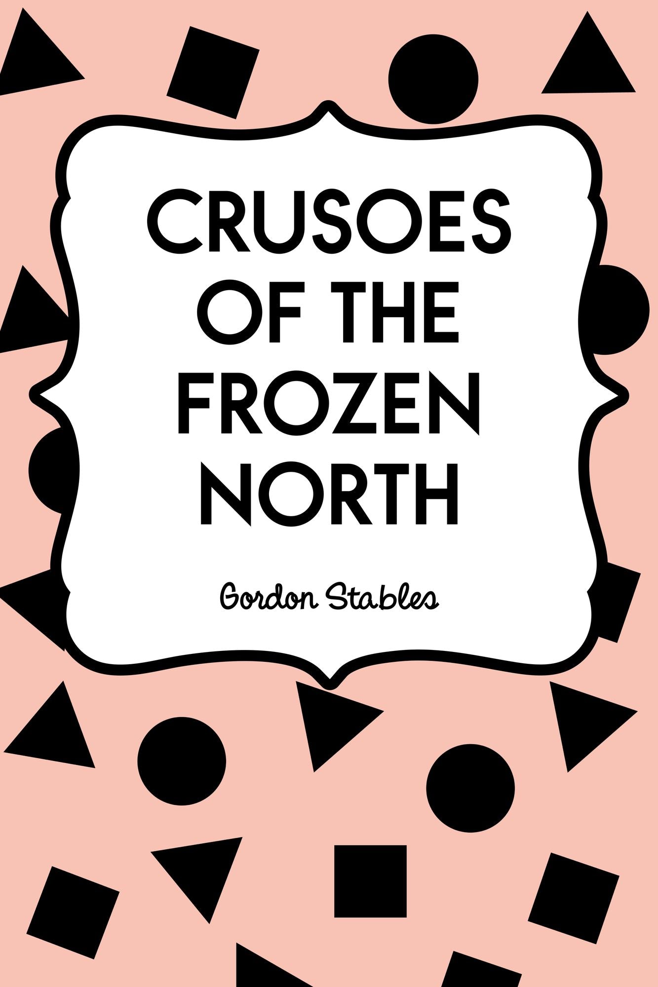 Crusoes of the Frozen North