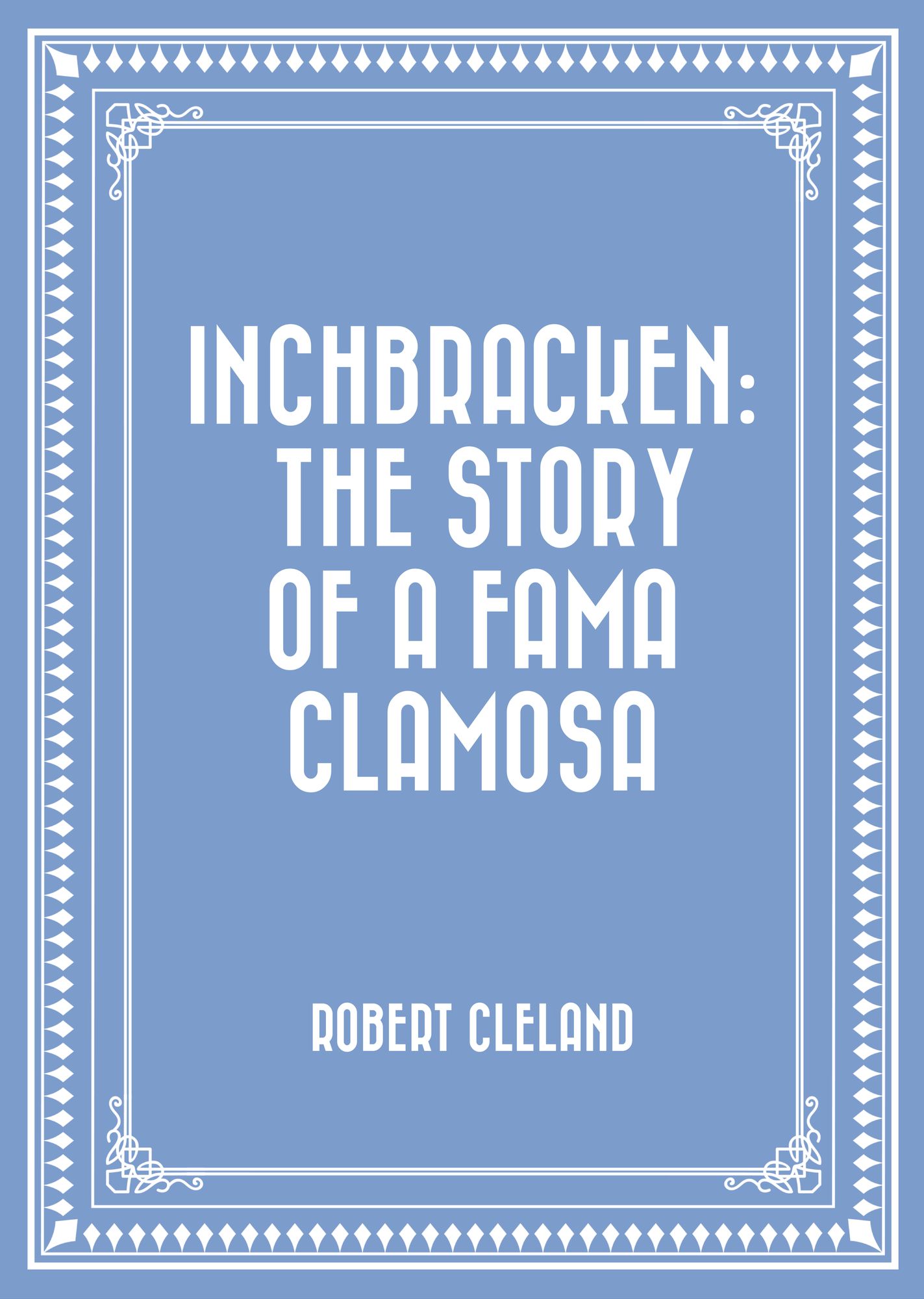 Inchbracken: The Story of a Fama Clamosa