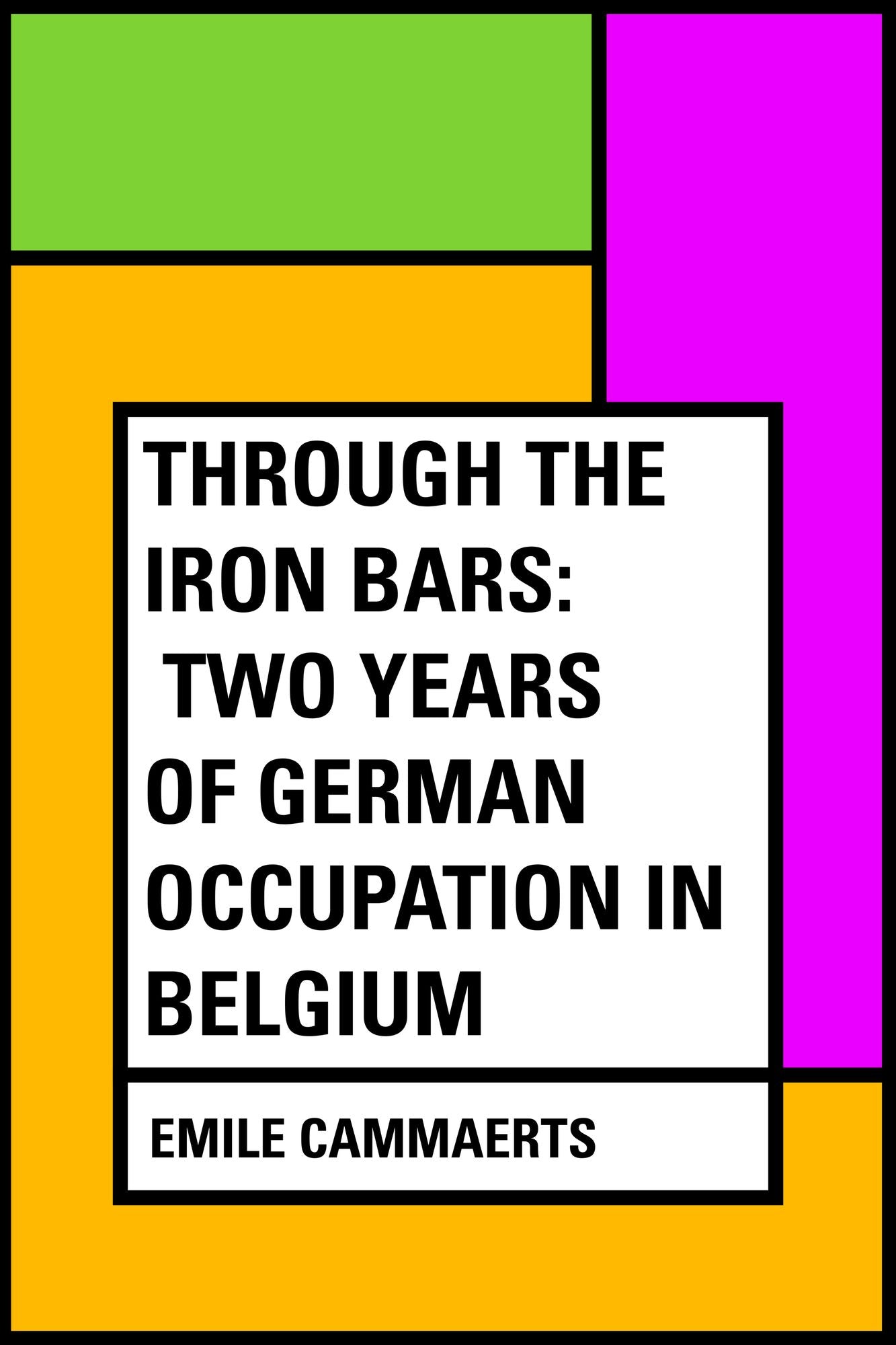 Through the Iron Bars: Two Years of German Occupation in Belgium
