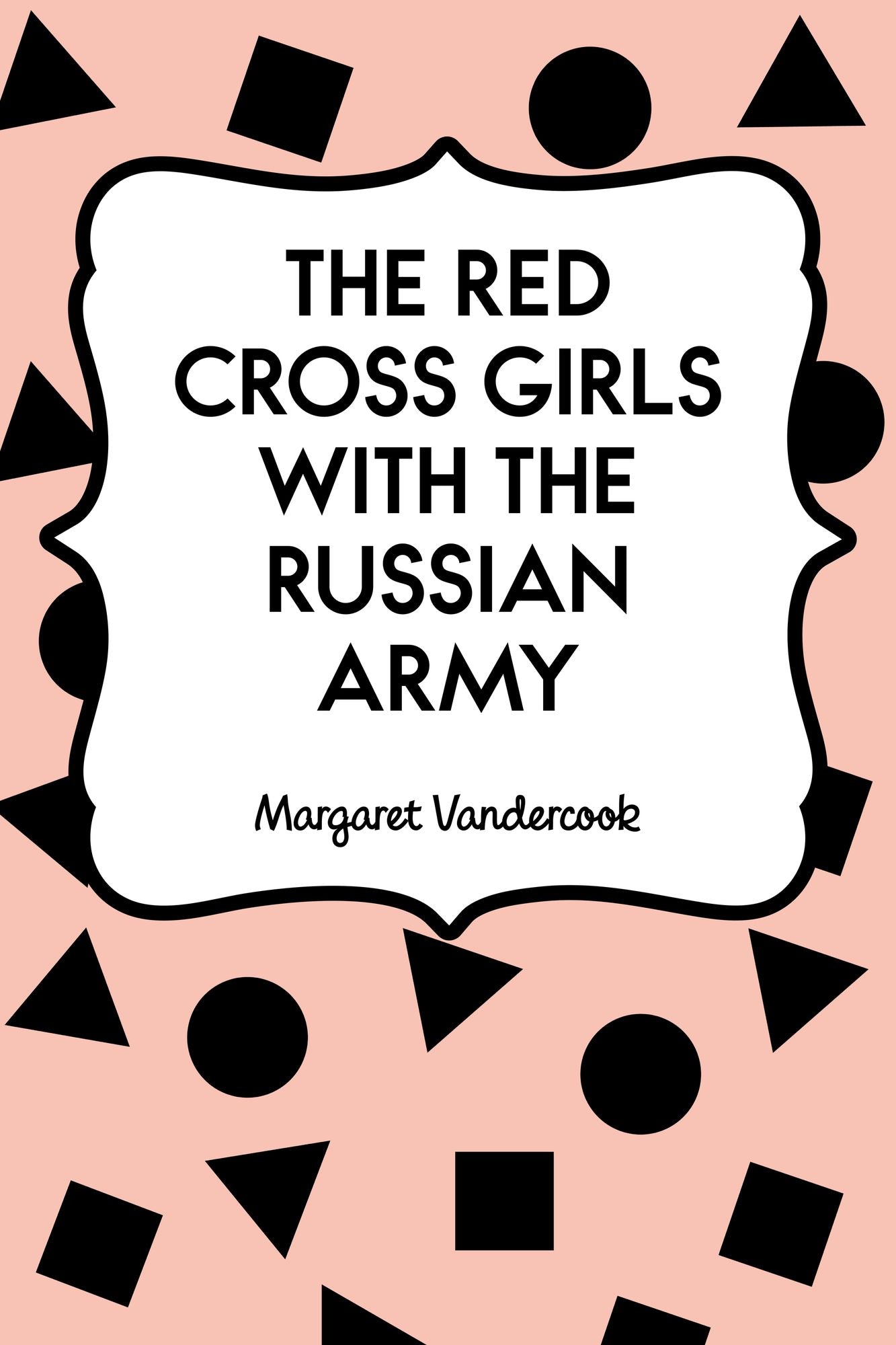 The Red Cross Girls with the Russian Army