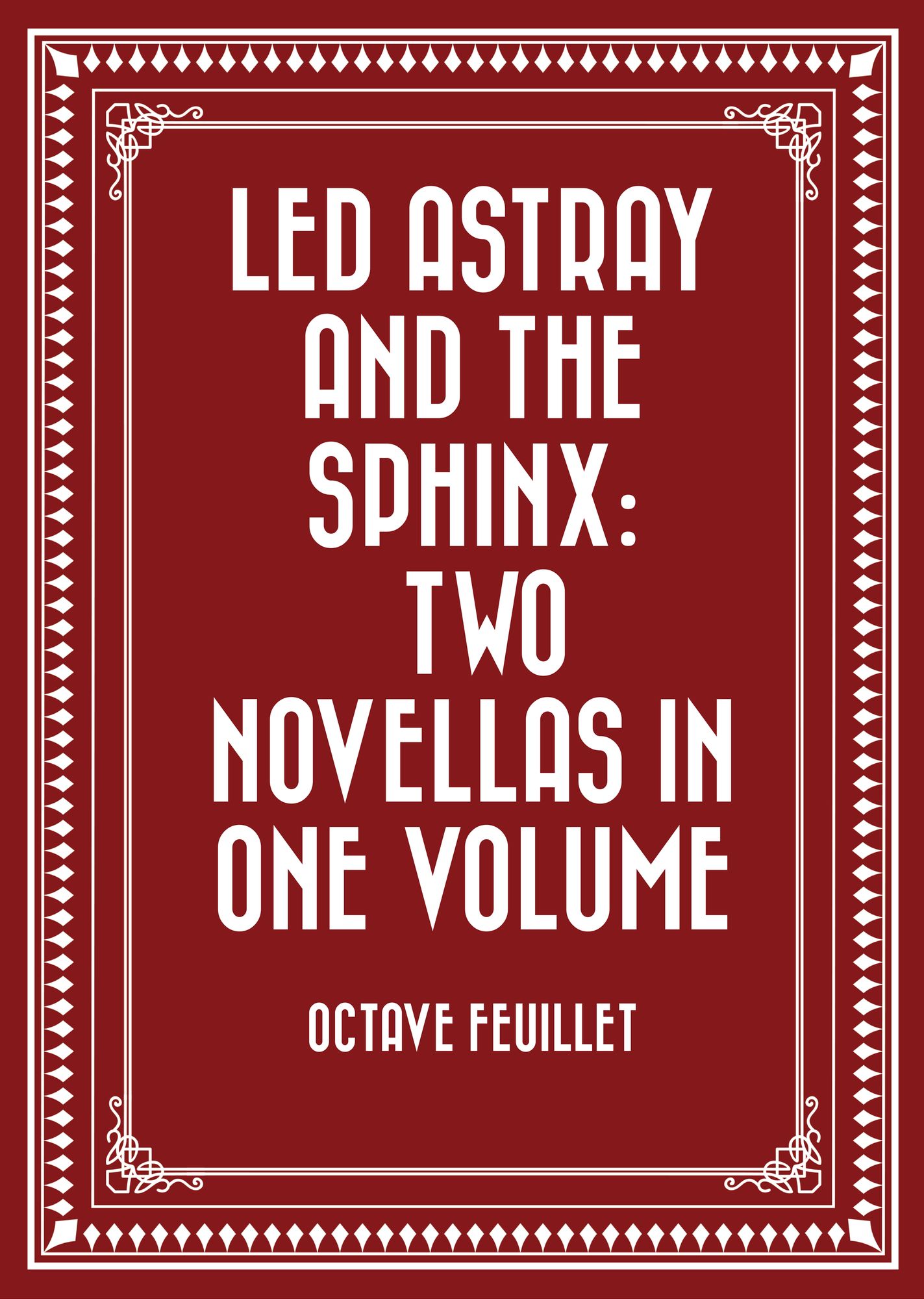 Led Astray and The Sphinx: Two Novellas In One Volume