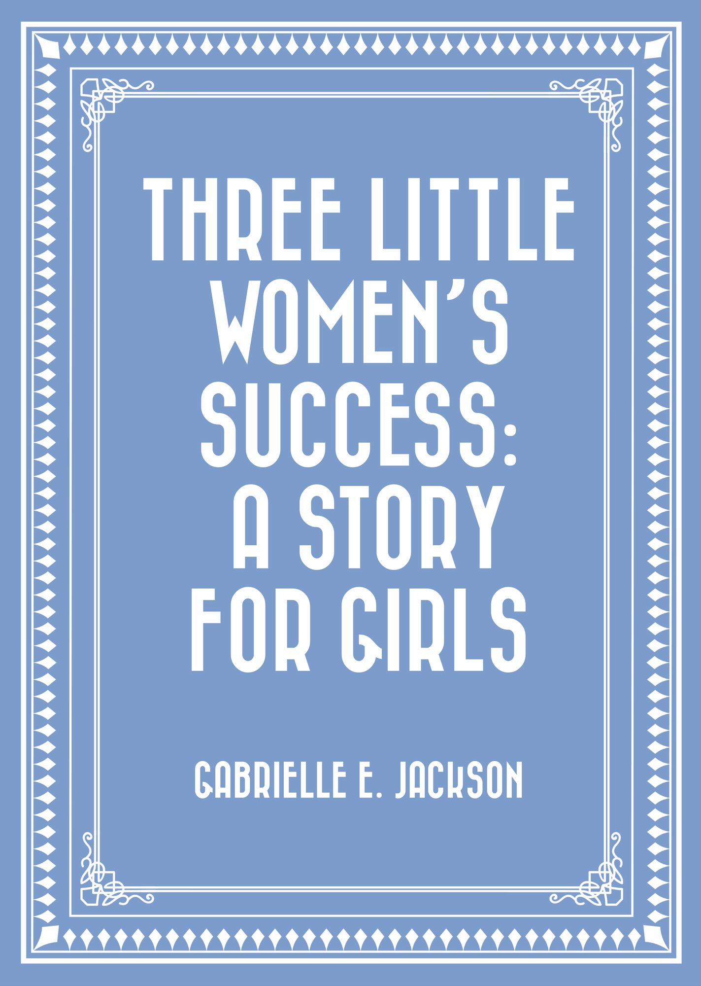 Three Little Women's Success: A Story for Girls