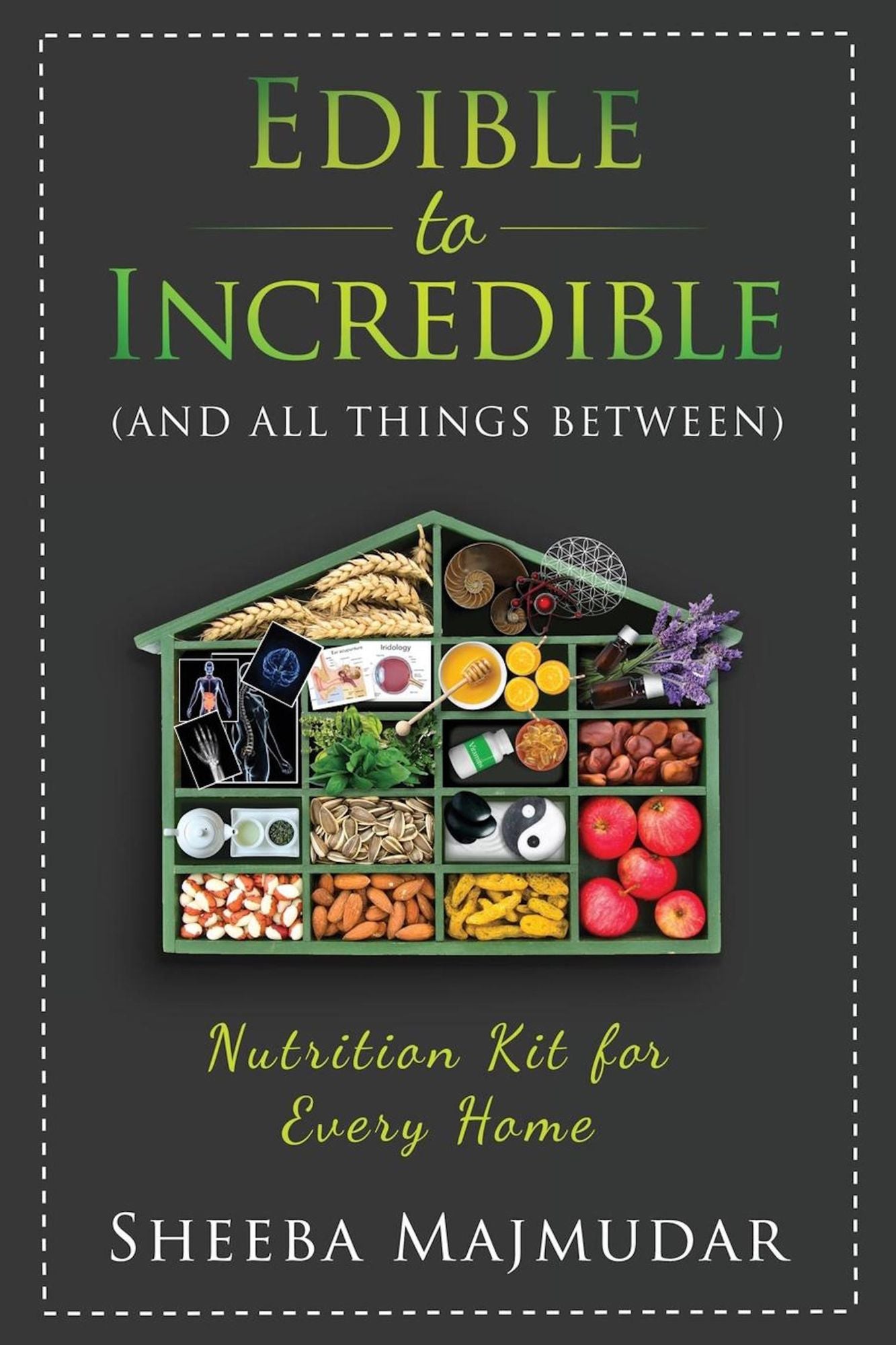 Edible to Incredible: And All Things Between