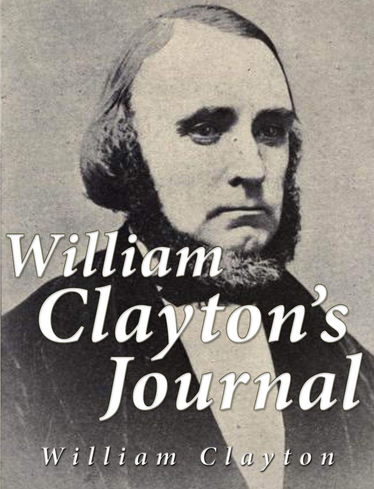 William Clayton's Journal: A Daily Record of the Journey of these Original Company of "Mormon" Pioneers from Nauvoo, Illinois, to the Valley of the Great Salt Lake