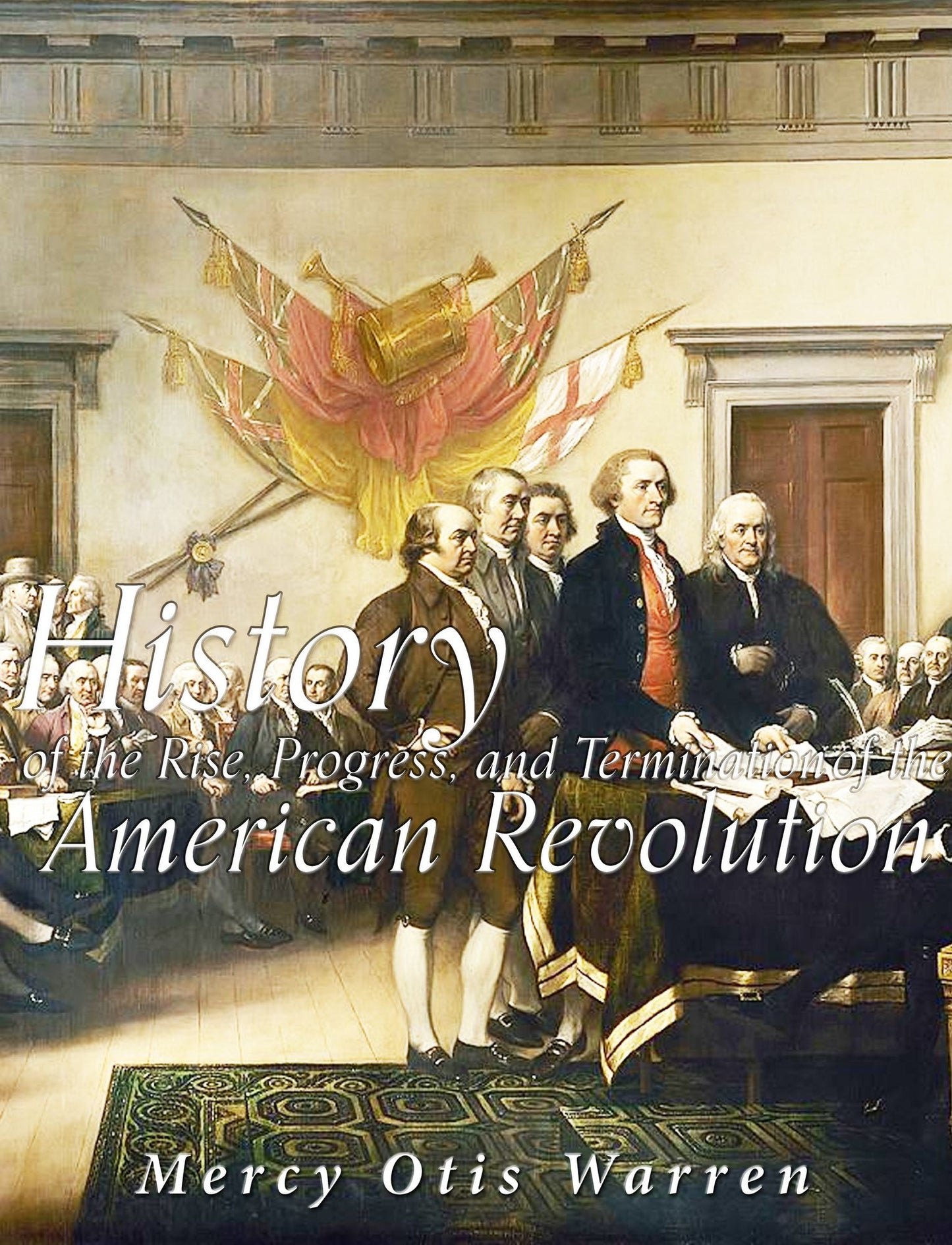 History of the Rise, Progress, and Termination of the American Revolution