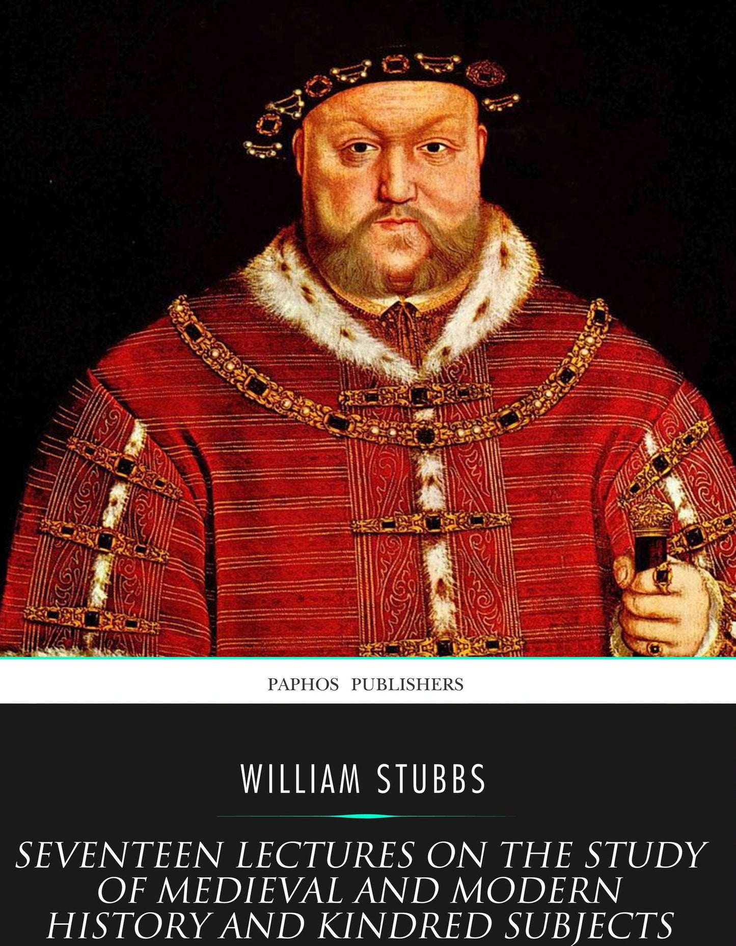 Seventeen Lectures on the Study of Medieval and Modern History and Kindred Subjects