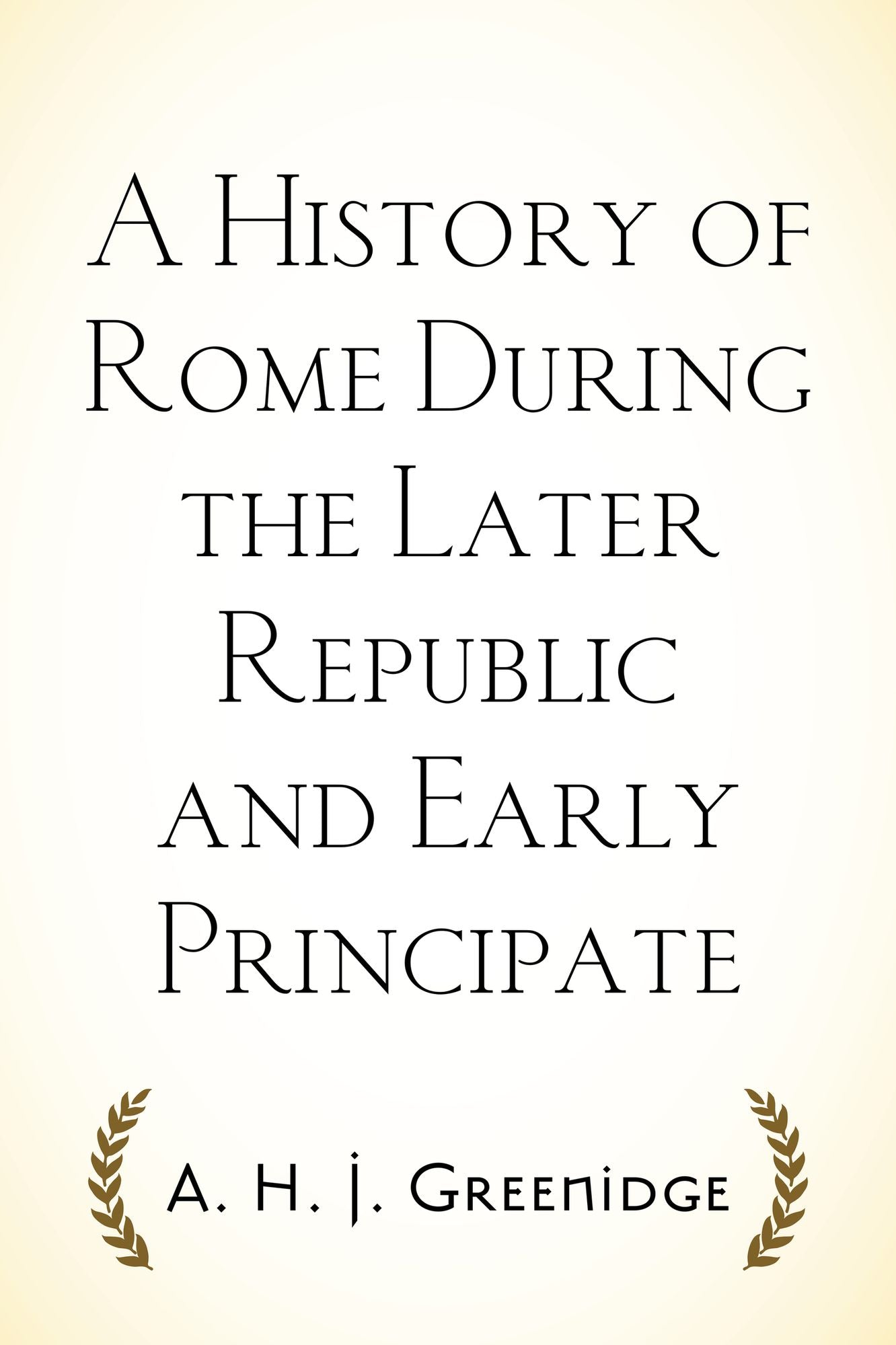 A History of Rome During the Later Republic and Early Principate