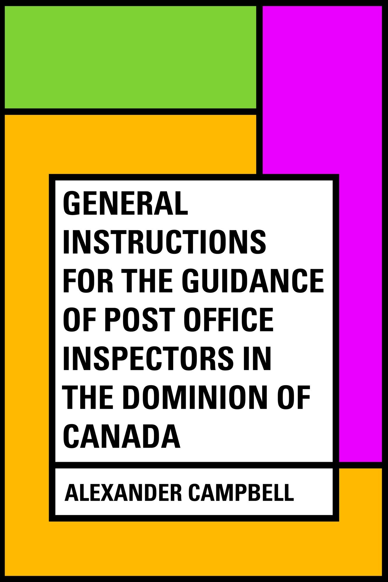 General Instructions For The Guidance Of Post Office Inspectors In The Dominion Of Canada