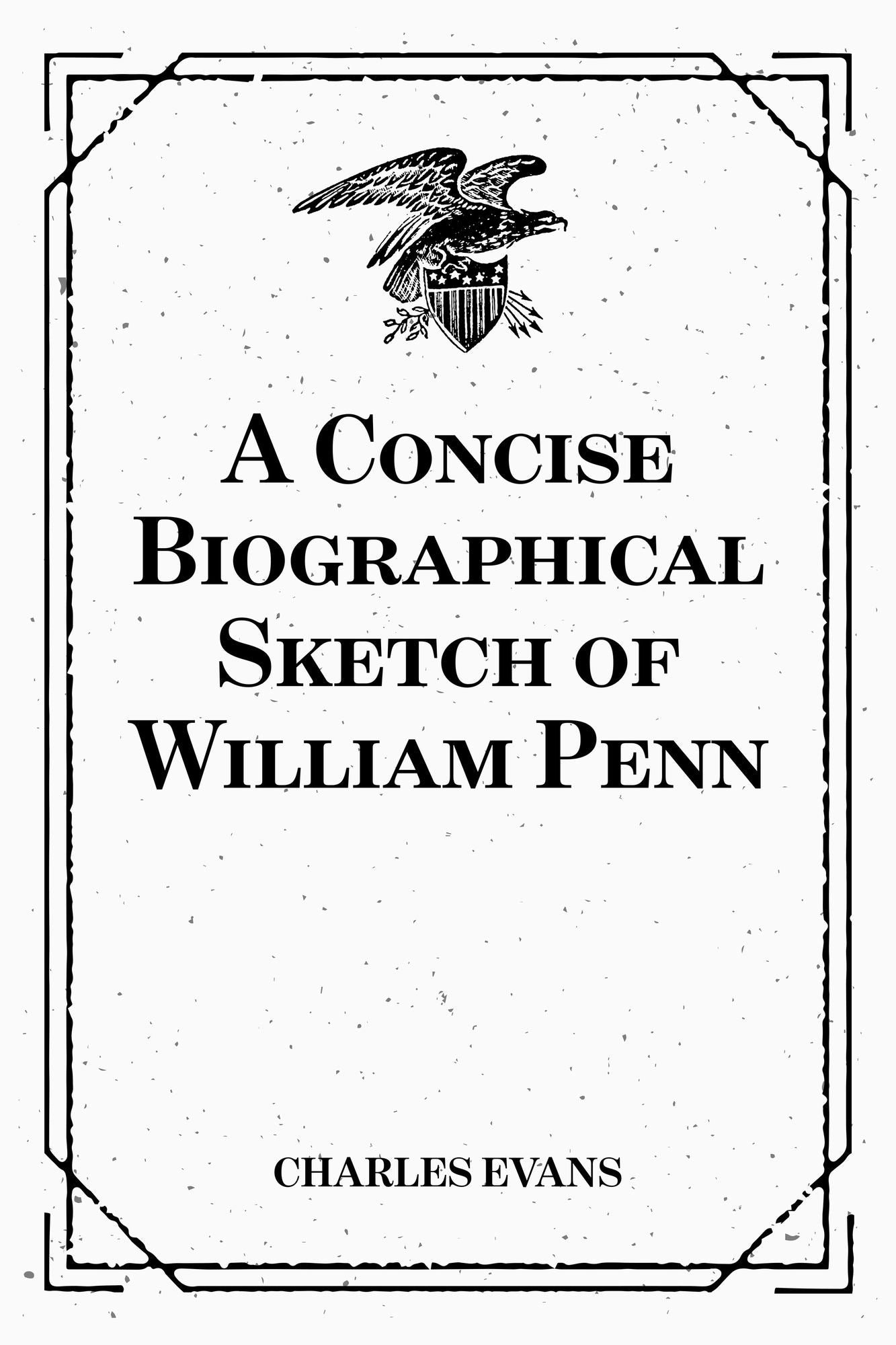A Concise Biographical Sketch of William Penn