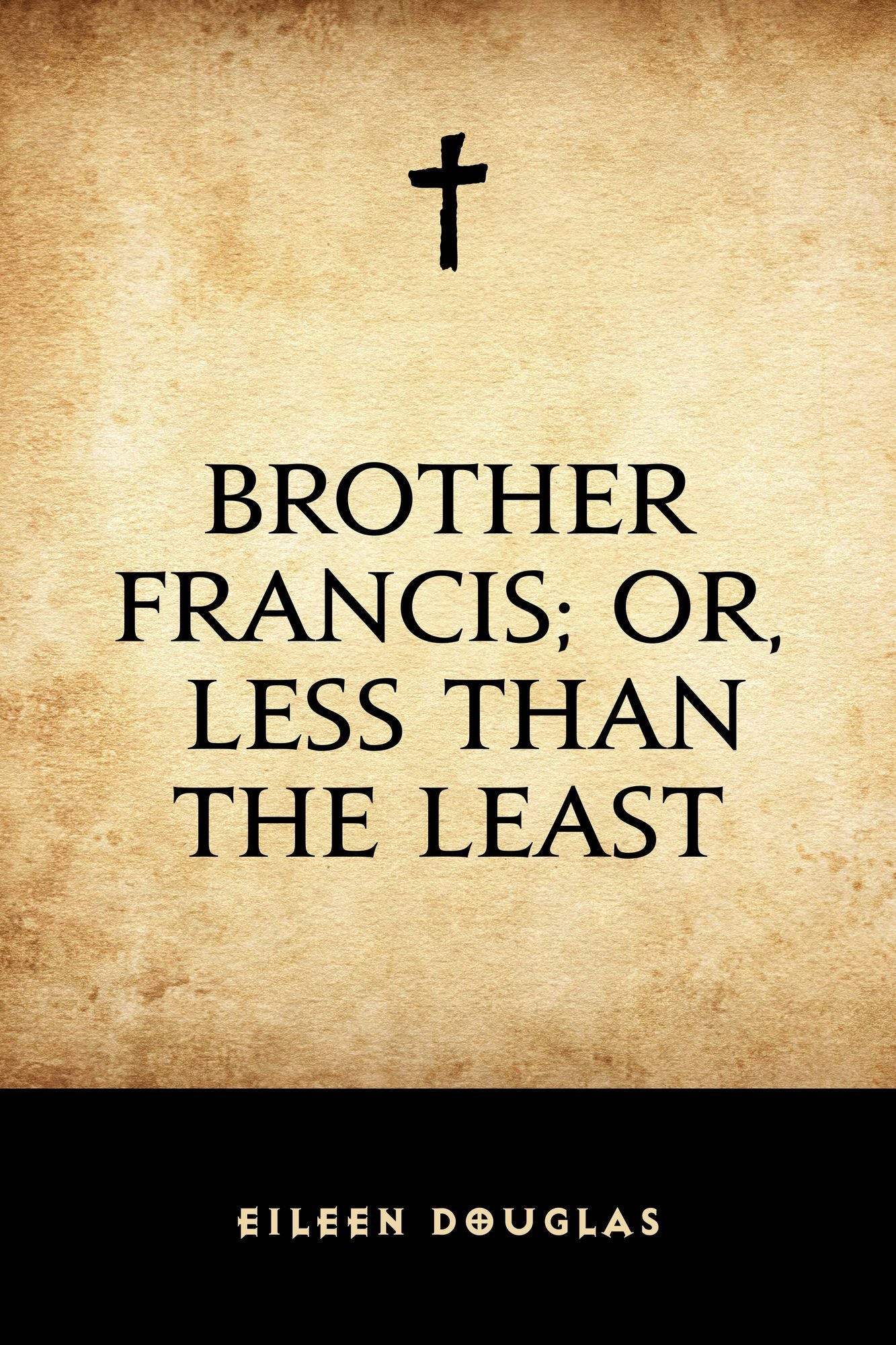 Brother Francis; Or, Less than the Least