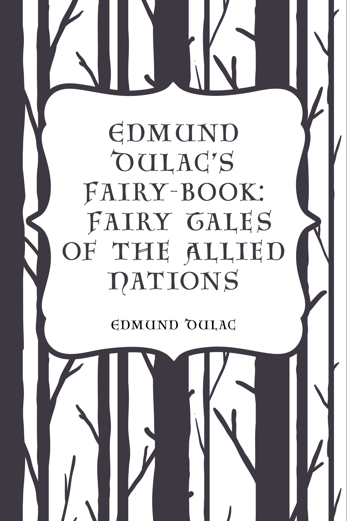 Edmund Dulac's Fairy-Book: Fairy Tales of the Allied Nations