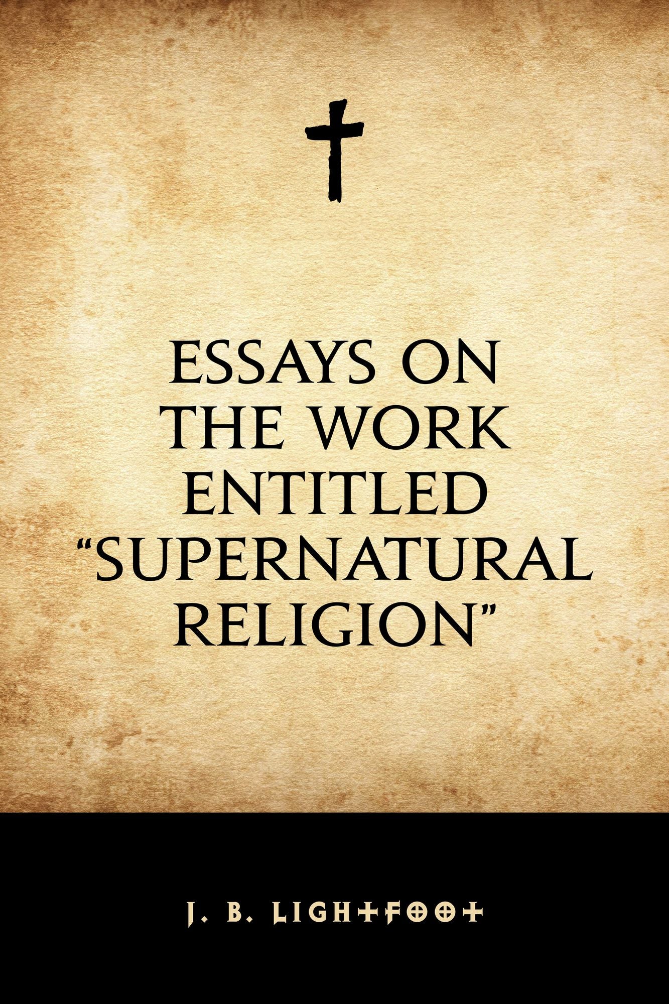 Essays on the work entitled "Supernatural Religion"