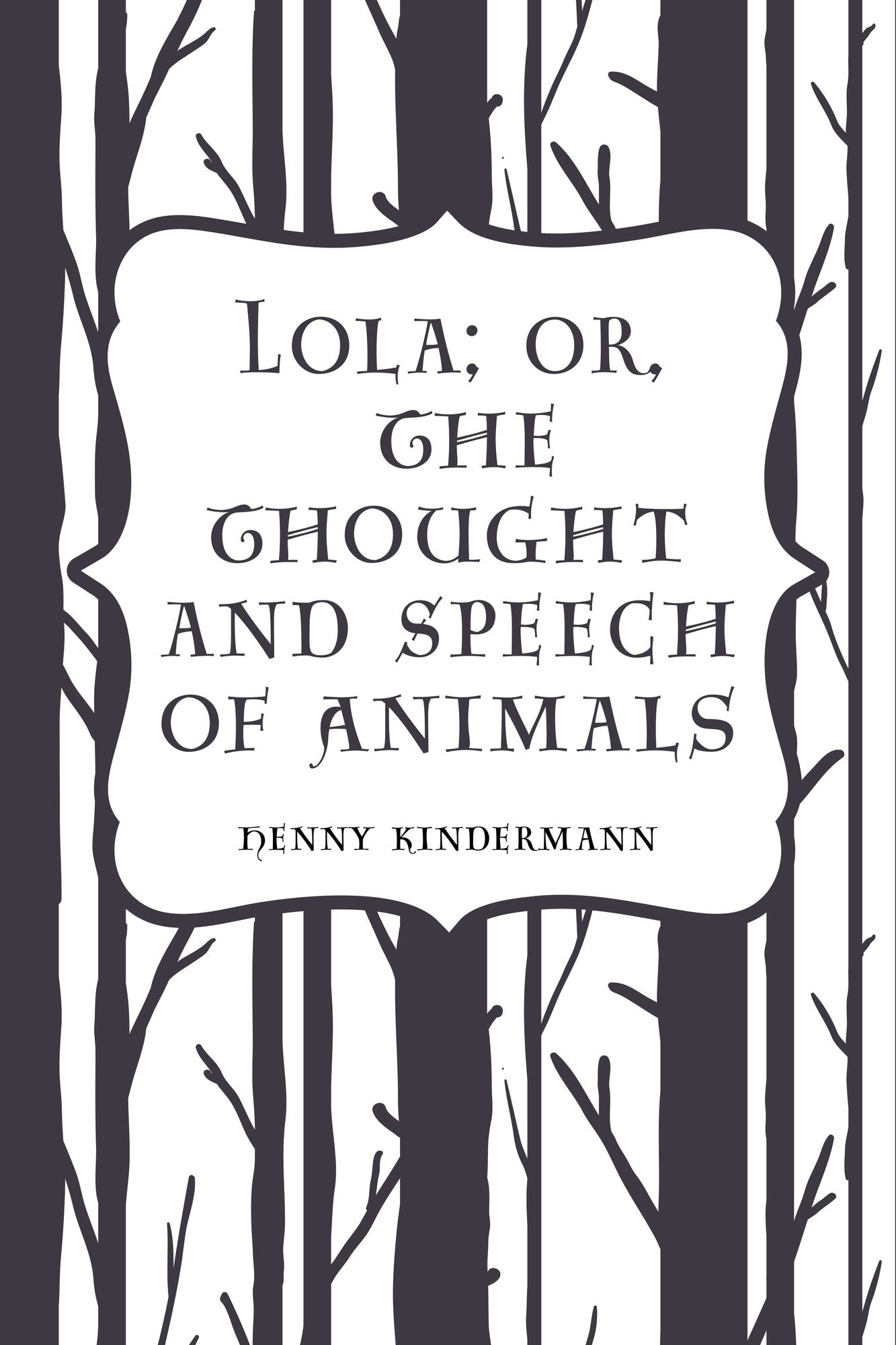Lola; Or, The Thought and Speech of Animals