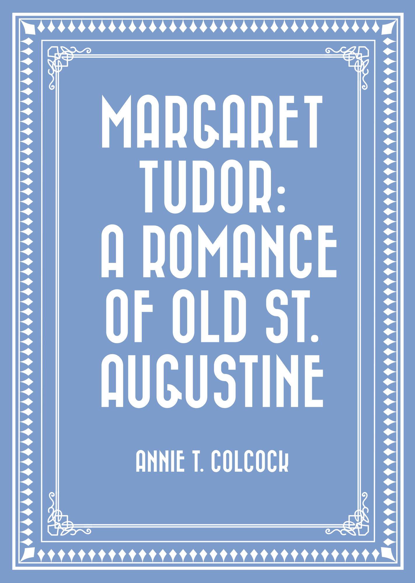 Margaret Tudor: A Romance of Old St. Augustine
