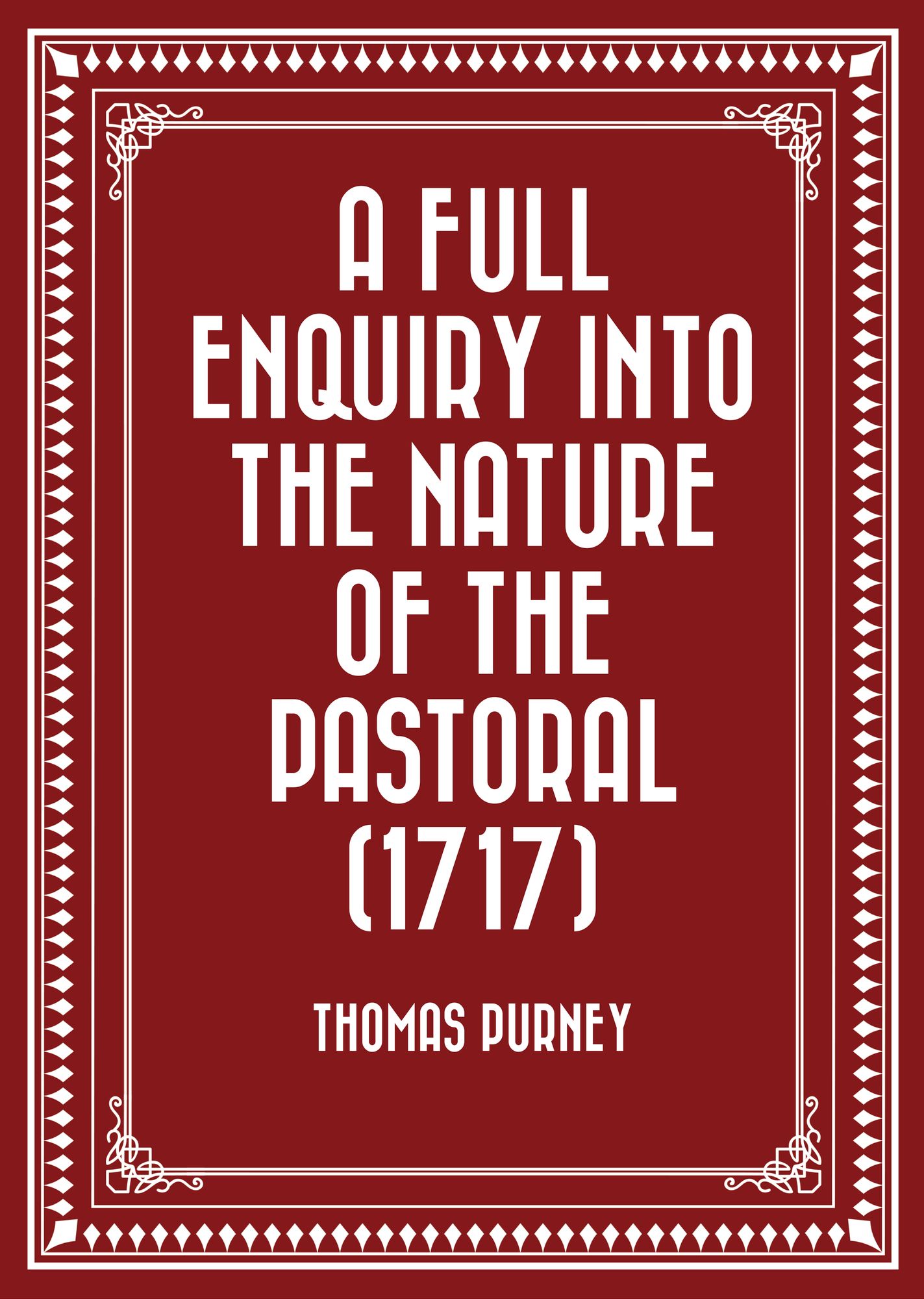 A Full Enquiry into the Nature of the Pastoral (1717)