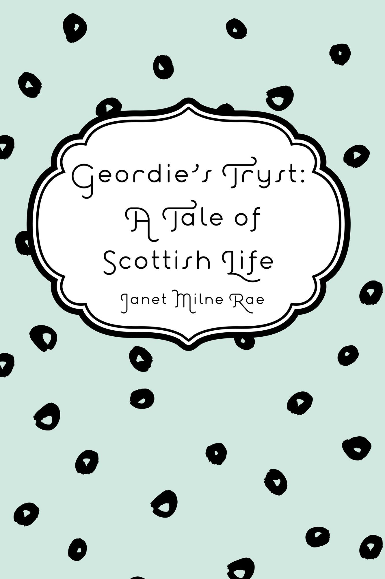 Geordie's Tryst: A Tale of Scottish Life