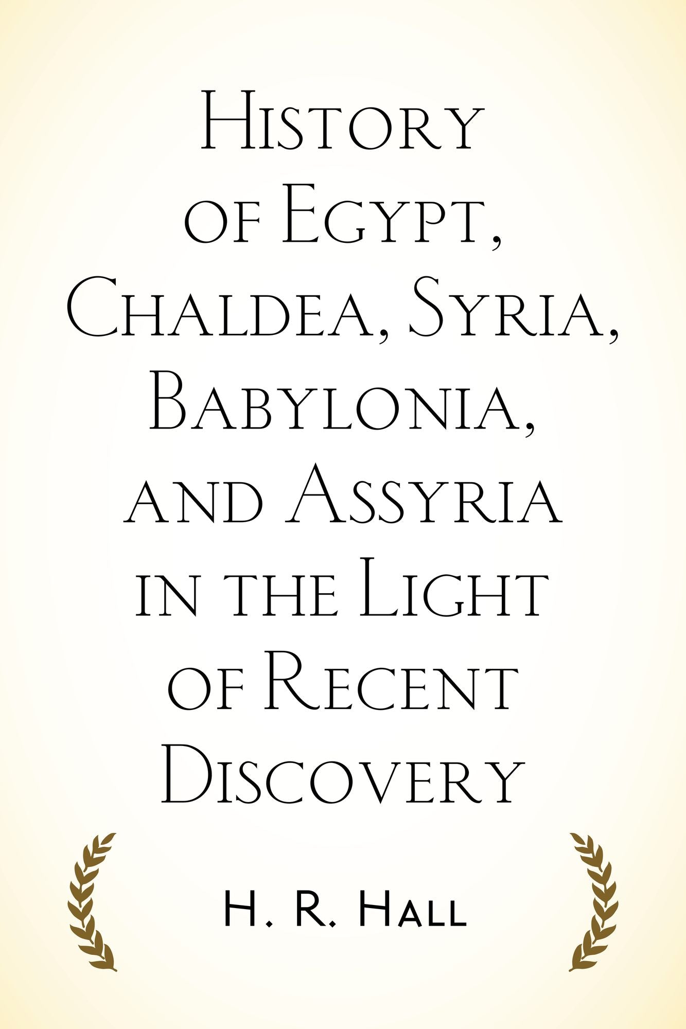 History of Egypt, Chaldea, Syria, Babylonia, and Assyria in the Light of Recent Discovery